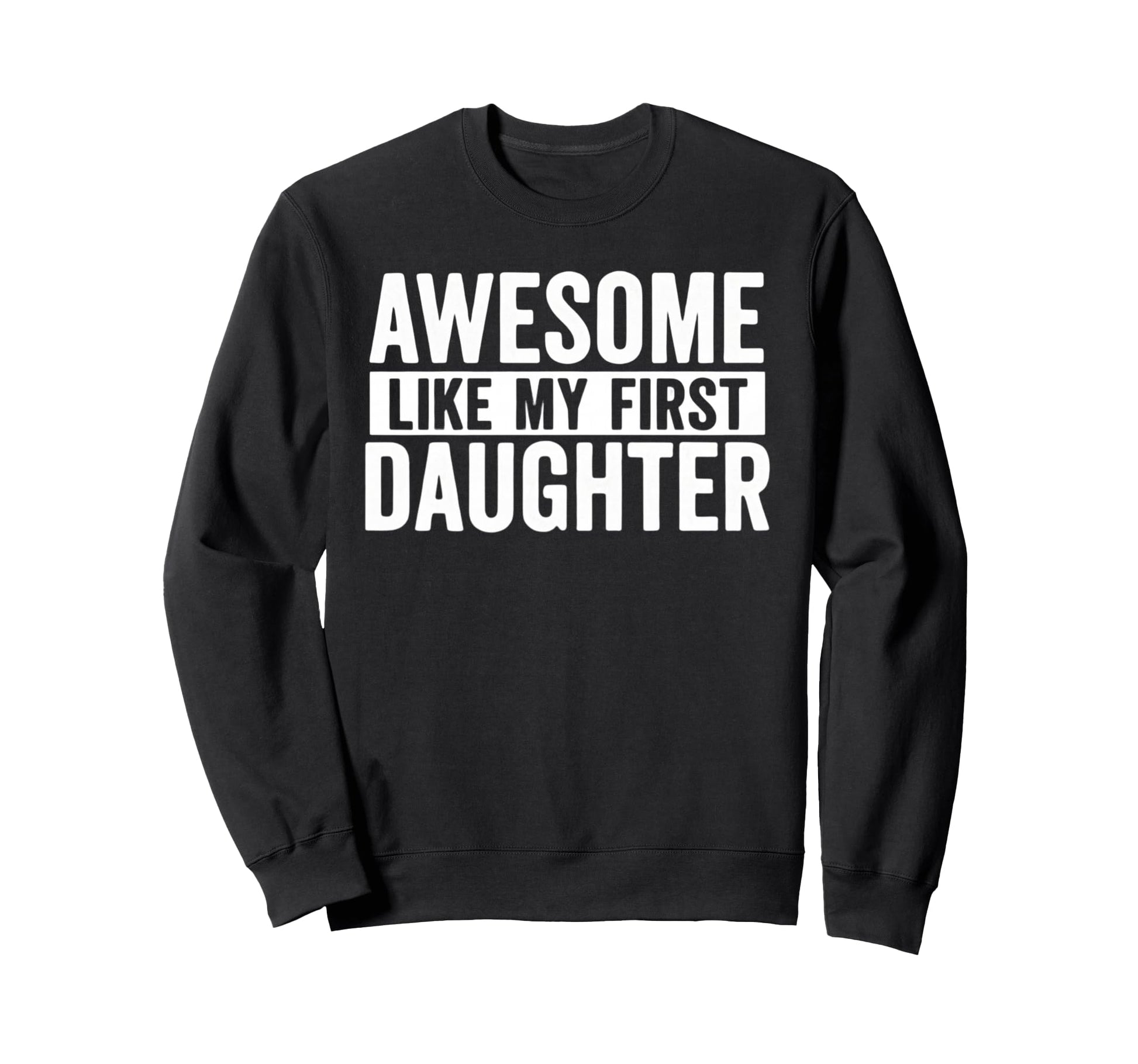 Awesome Like My First Daughter Sweatshirt - Streetwear Style Unisex - T-Shirt, Sweatshirt, Hoodie