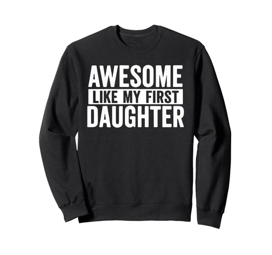 Awesome Like My First Daughter Sweatshirt - Streetwear Style Unisex - T-Shirt, Sweatshirt, Hoodie