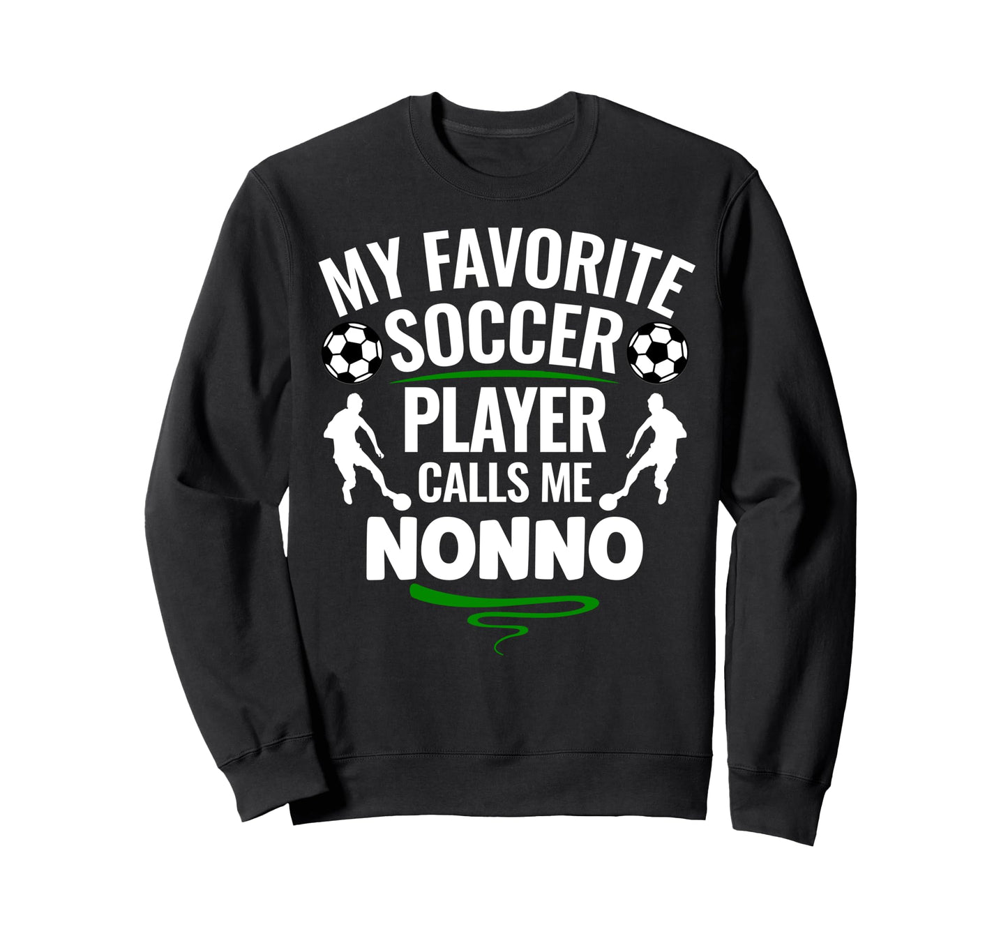 My Favorite Soccer Player Calls Me Nonno Sweatshirt - Unique Graphic Unisex - T-Shirt, Sweatshirt, Hoodie