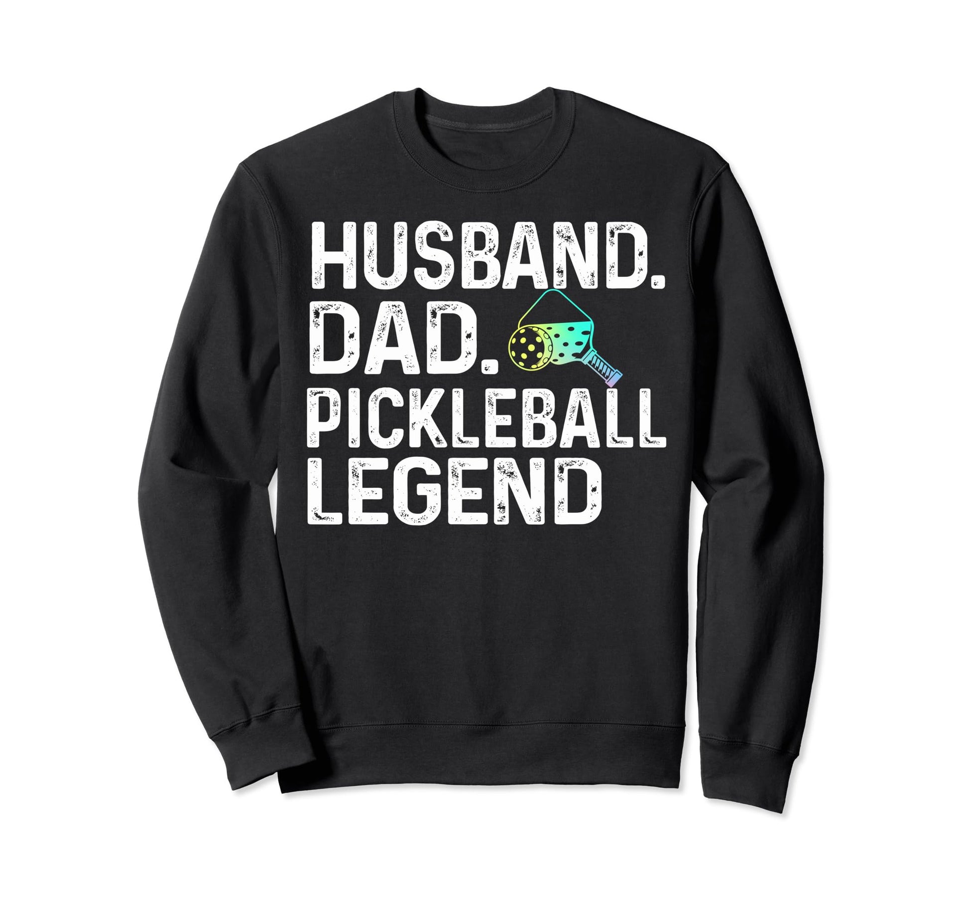 Husband Dad Pickleball Legend Sweatshirt - Casual Everyday Wear Unisex - T-Shirt, Sweatshirt, Hoodie