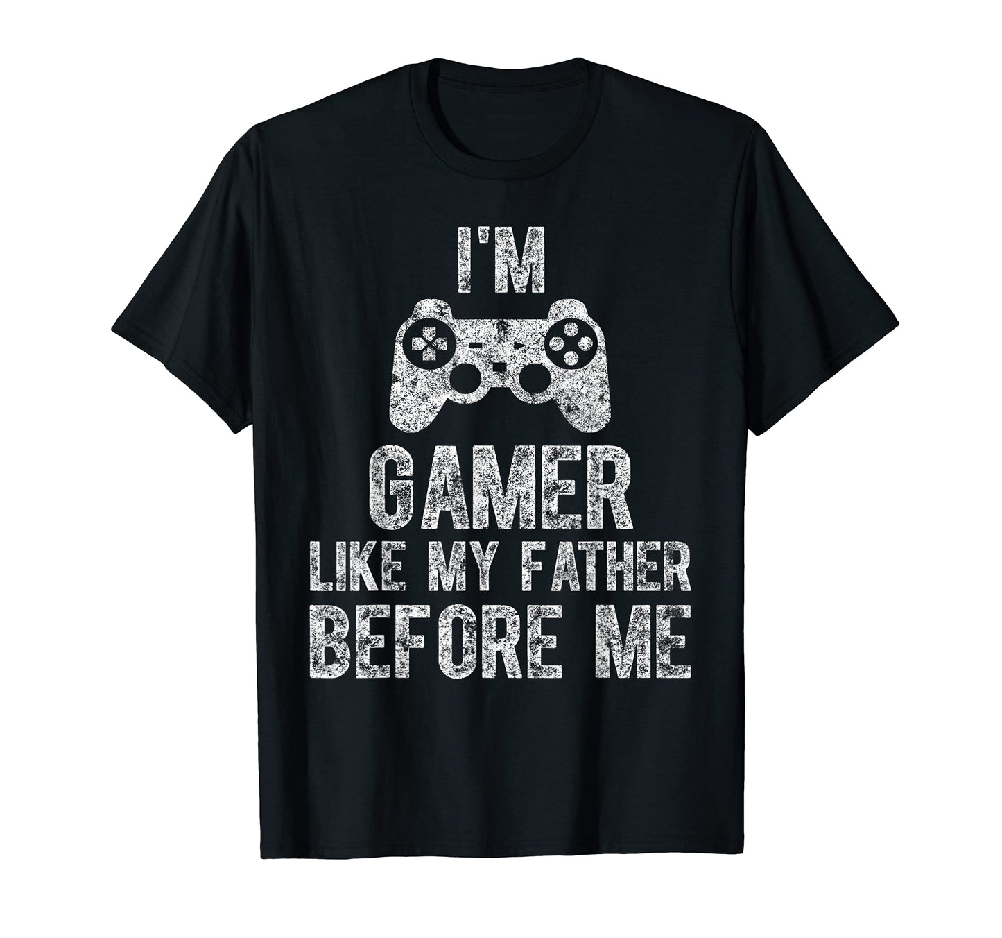Im Gamer Like My Father Before Me Gamer T-Shirt - Trendy Graphic Men Women - T-Shirt, Sweatshirt, Hoodie