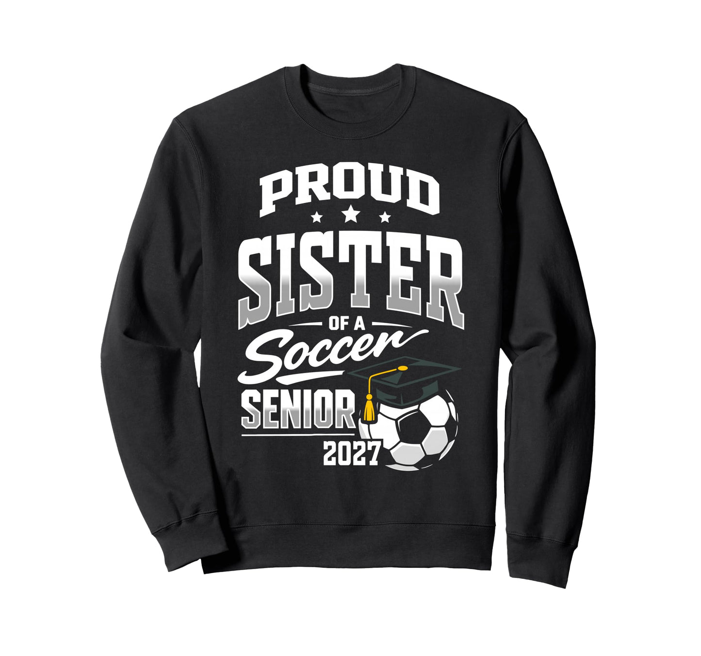 Proud Sister Soccer Senior Class Sweatshirt - Streetwear Style Men Women - T-Shirt, Sweatshirt, Hoodie