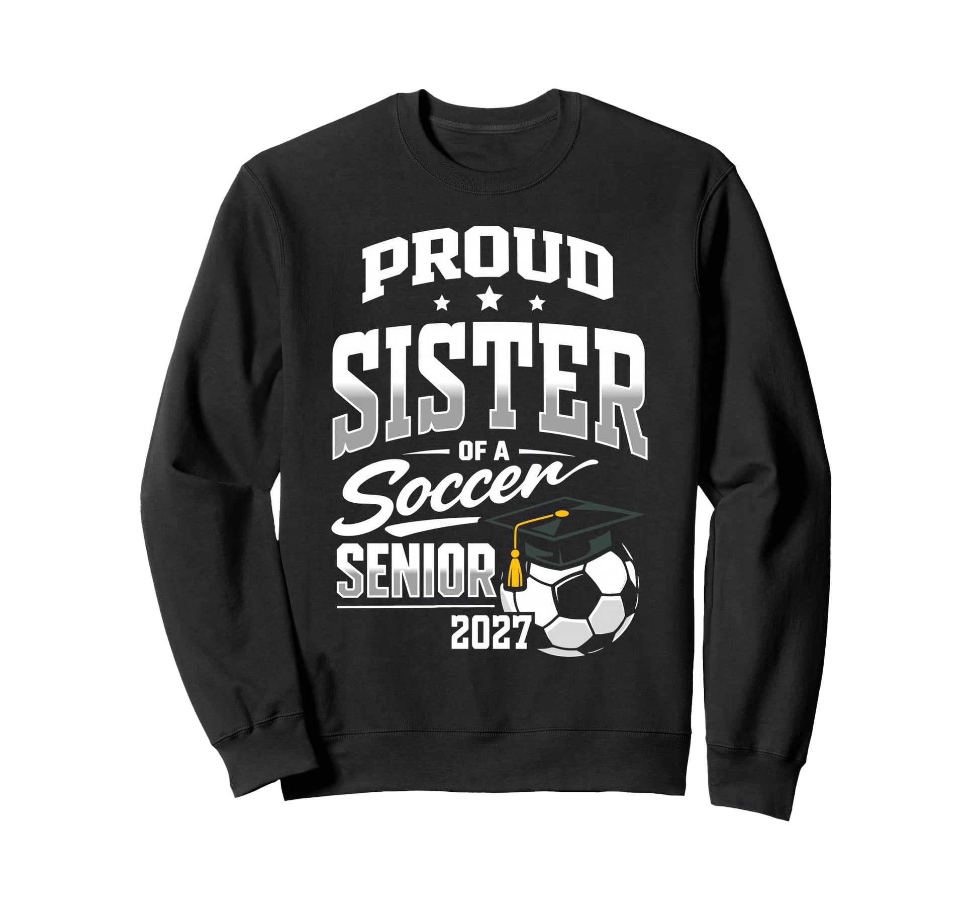 Proud Sister Soccer Senior Class Sweatshirt - Streetwear Style Men Women - T-Shirt, Sweatshirt, Hoodie