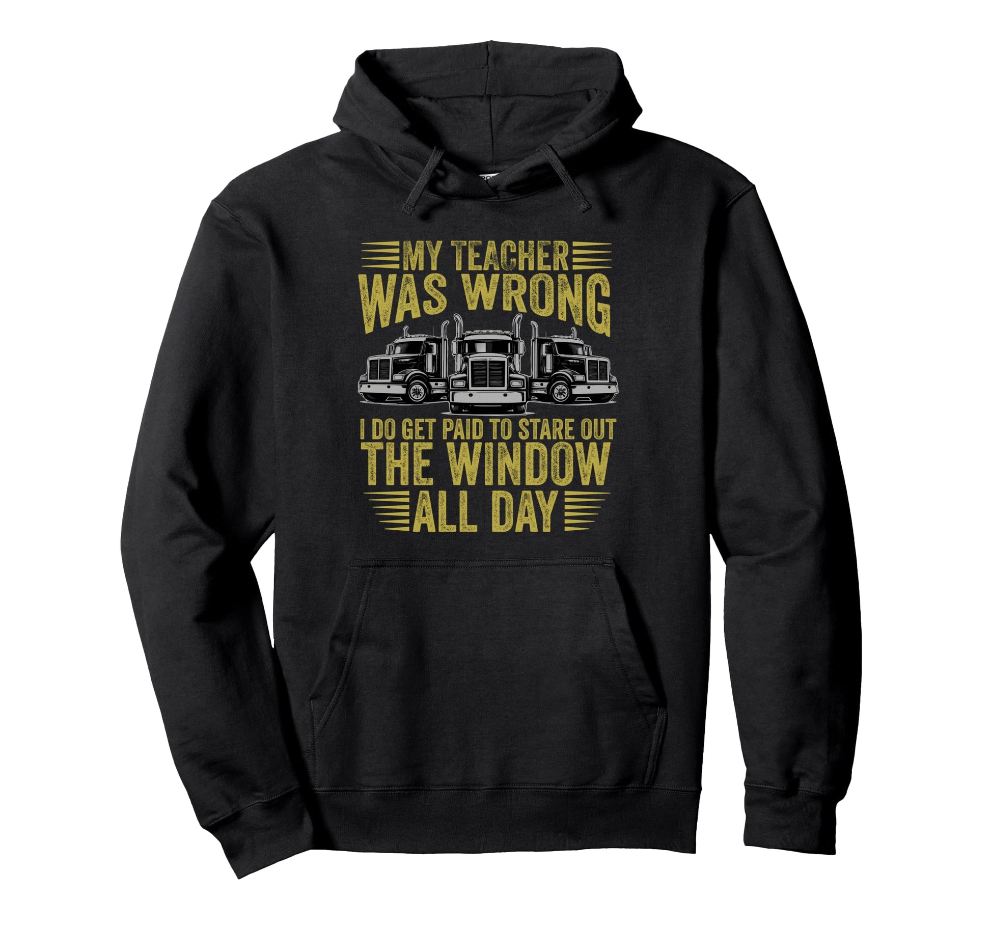 My Teacher Was Wrong Truck Driver Dad Hoodie - Novelty Apparel Unisex - T-Shirt, Sweatshirt, Hoodie