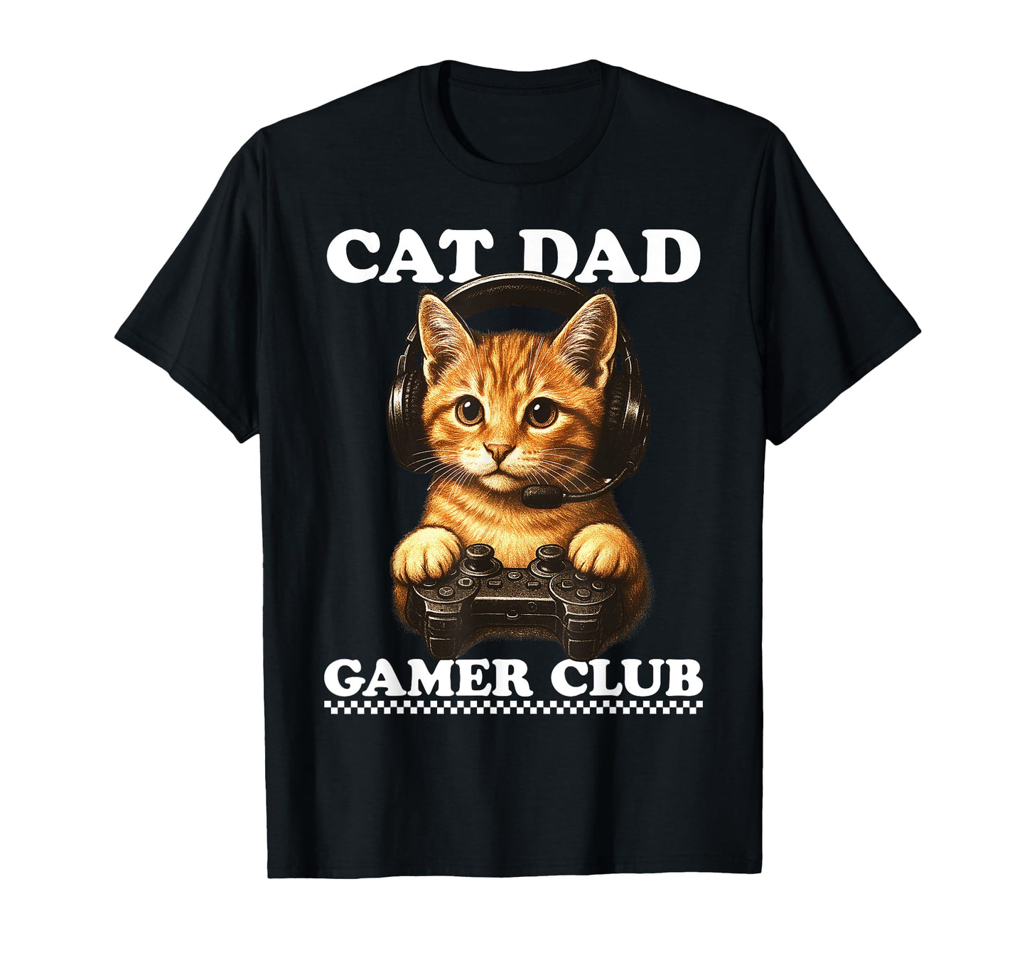 Cat Dad Gamer Club Video Games Gaming T-Shirt - Novelty Apparel for Adults - T-Shirt, Sweatshirt, Hoodie