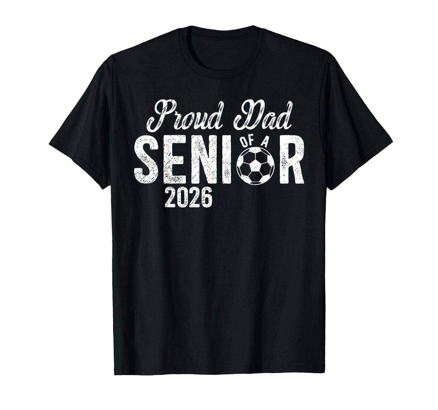 Proud Dad Soccer Senior Dad 2026 T-Shirt - Streetwear Style Unisex - T-Shirt, Sweatshirt, Hoodie