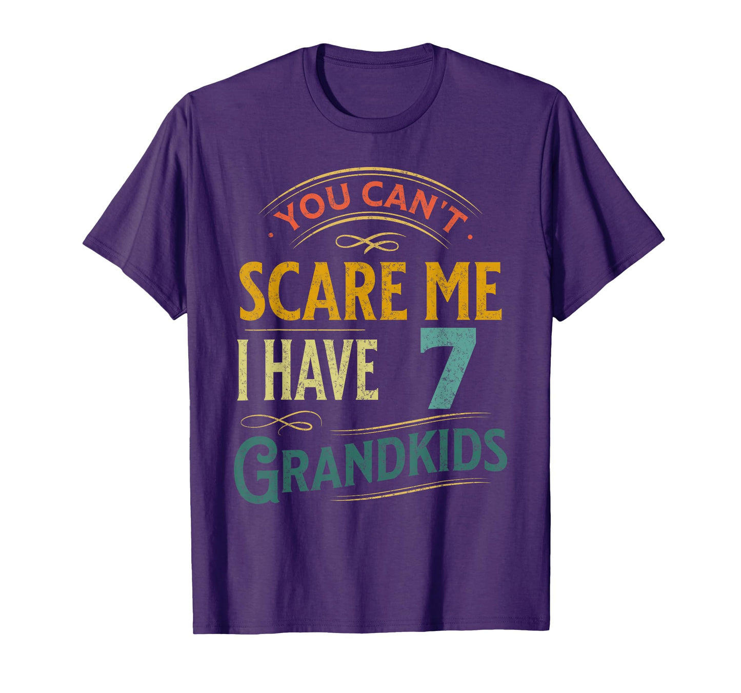 You Cant Scare Me I Have 7 T-Shirt - Fun Novelty Design Men Women - T-Shirt, Sweatshirt, Hoodie