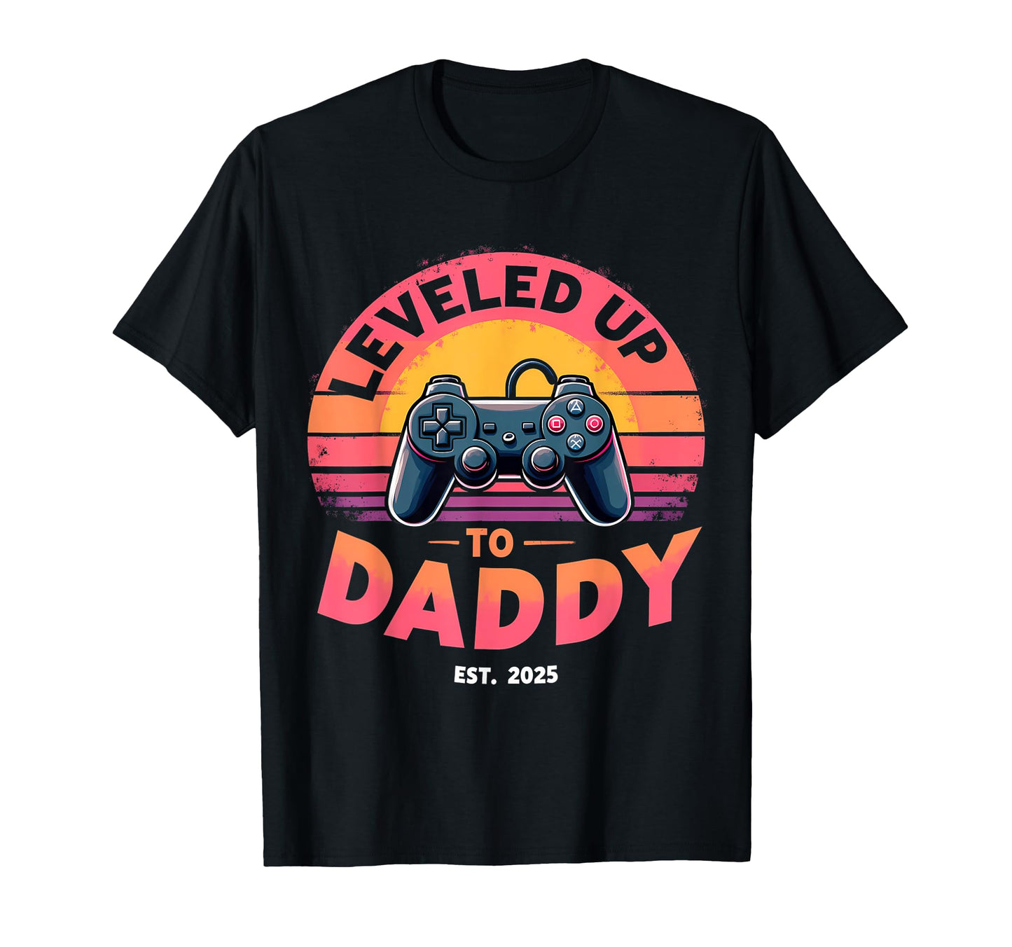 Leveled Up To Daddy Funny Dad Gaming T-Shirt - Streetwear Style Unisex - T-Shirt, Sweatshirt, Hoodie