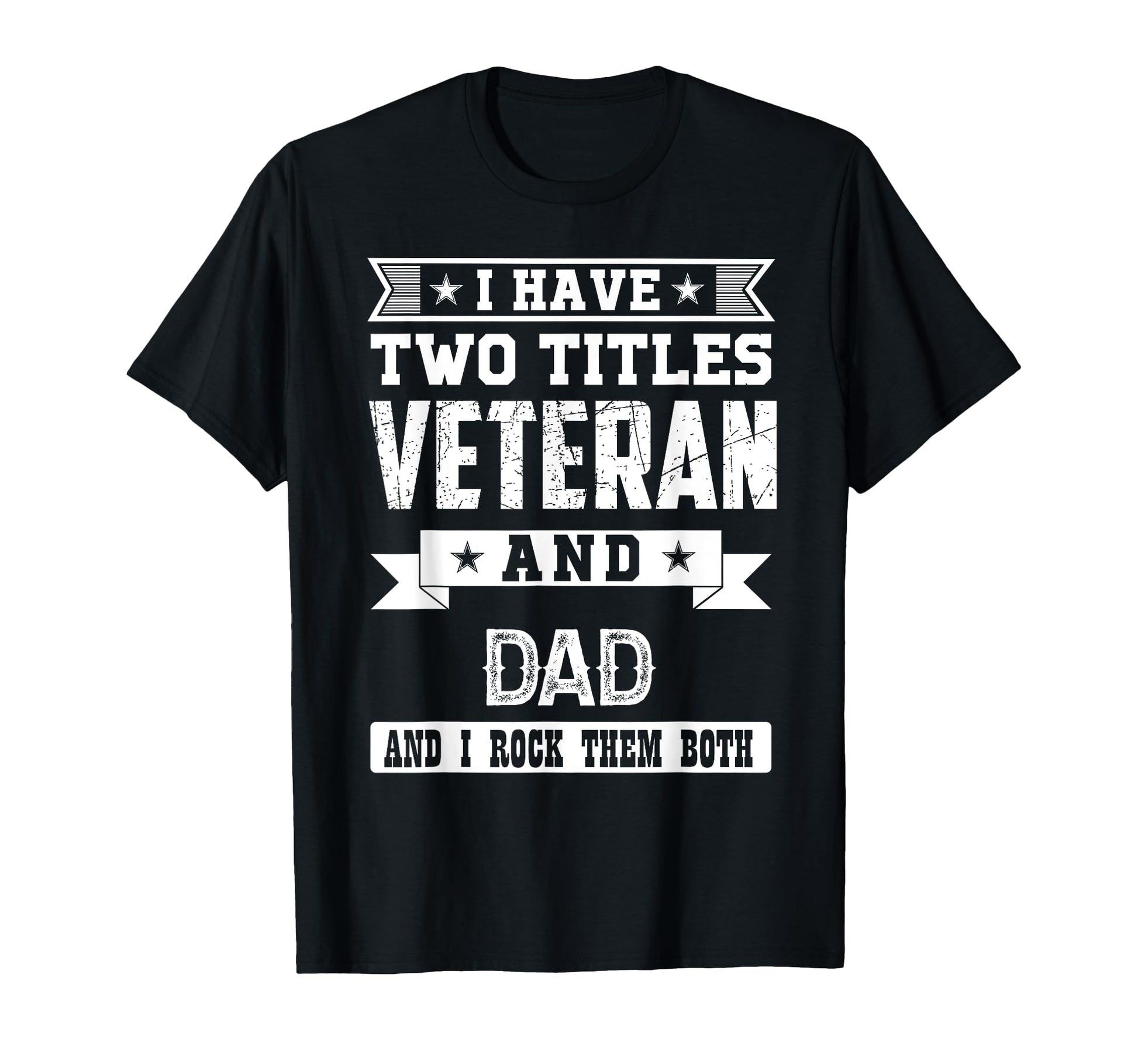 I Have Two Titles Veteran And Dad T-Shirt - Fun Novelty Design Men Women - T-Shirt, Sweatshirt, Hoodie