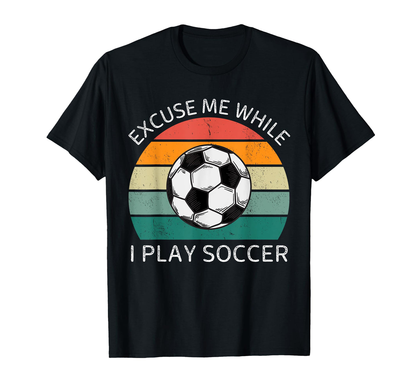 Excuse Me While I Play Soccer Soccer T-Shirt - Streetwear Style for Adults - T-Shirt, Sweatshirt, Hoodie