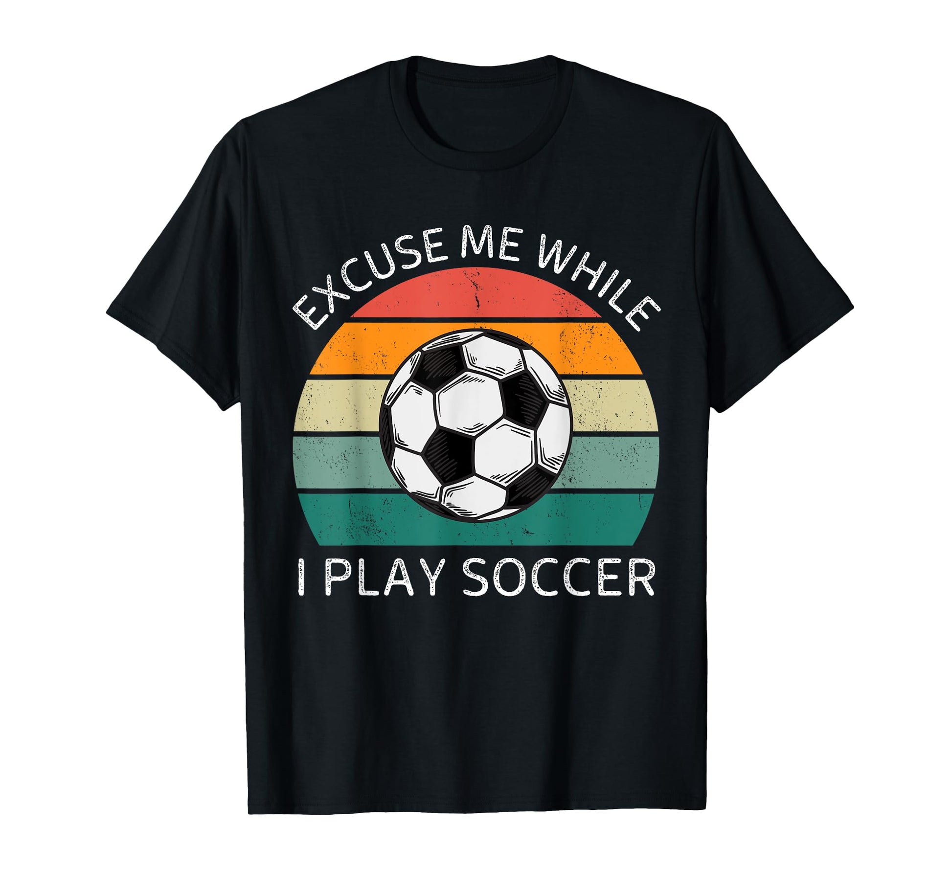 Excuse Me While I Play Soccer Soccer T-Shirt - Streetwear Style for Adults - T-Shirt, Sweatshirt, Hoodie