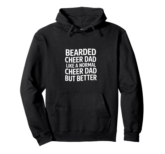 Bearded Cheer Dad Like Normal Cheer Dad Hoodie - Custom Art Print Unisex - T-Shirt, Sweatshirt, Hoodie