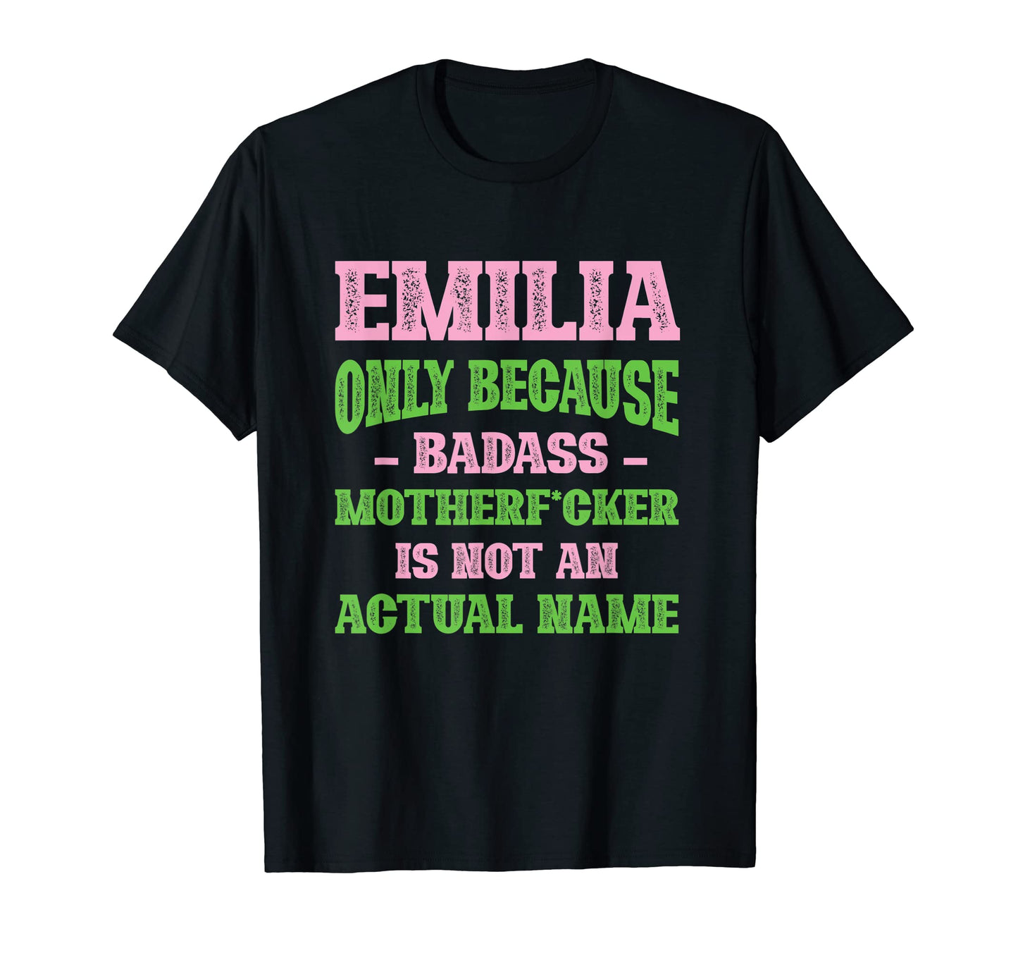 Badass Emilia Name Unique Nickname Quirky T-Shirt - Trendy Graphic Unisex - T-Shirt, Sweatshirt, Hoodie