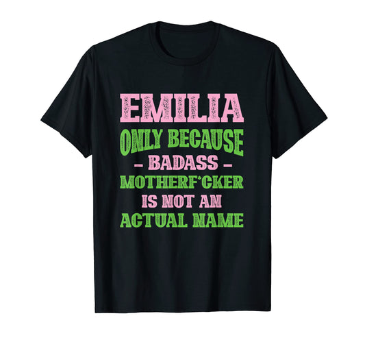 Badass Emilia Name Unique Nickname Quirky T-Shirt - Trendy Graphic Unisex - T-Shirt, Sweatshirt, Hoodie