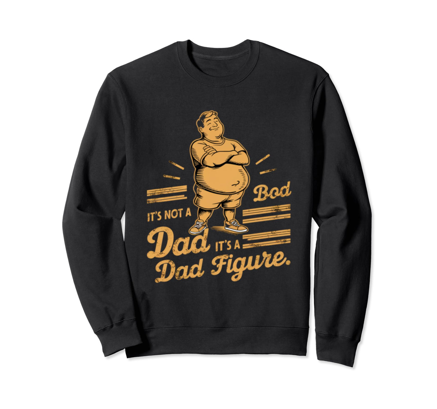Funny Its Not Dad Bod Its Father Figure Sweatshirt - Graphic Print Unisex - T-Shirt, Sweatshirt, Hoodie