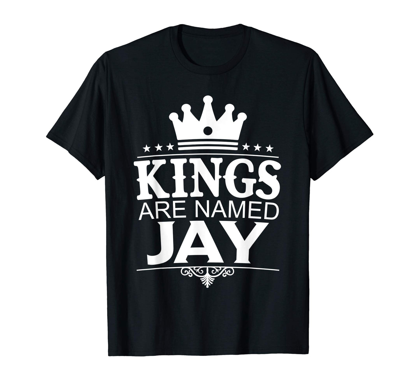 Kings Are Named Jay Funny Personalized T-Shirt - Graphic Print Men Women - T-Shirt, Sweatshirt, Hoodie