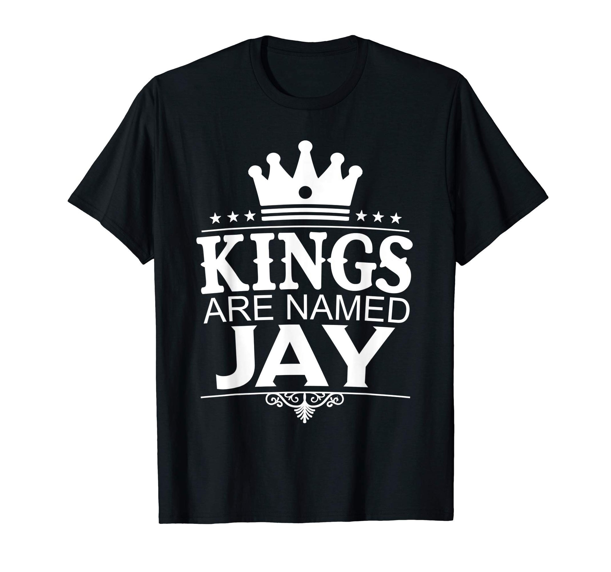 Kings Are Named Jay Funny Personalized T-Shirt - Graphic Print Men Women - T-Shirt, Sweatshirt, Hoodie