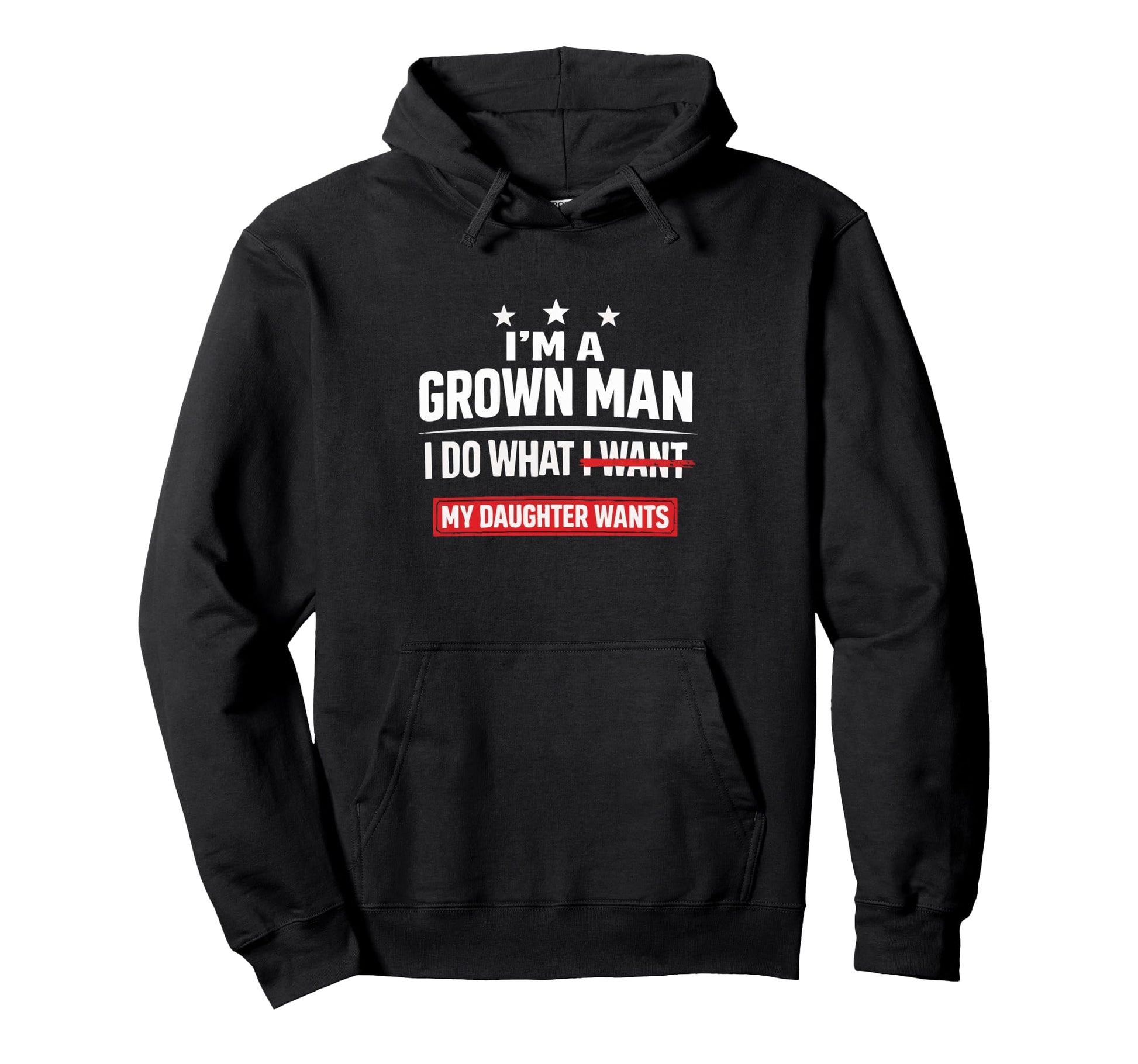 Im Grown I Do What My Daughter Wants Dad Hoodie - Fun Novelty Design Unisex - T-Shirt, Sweatshirt, Hoodie