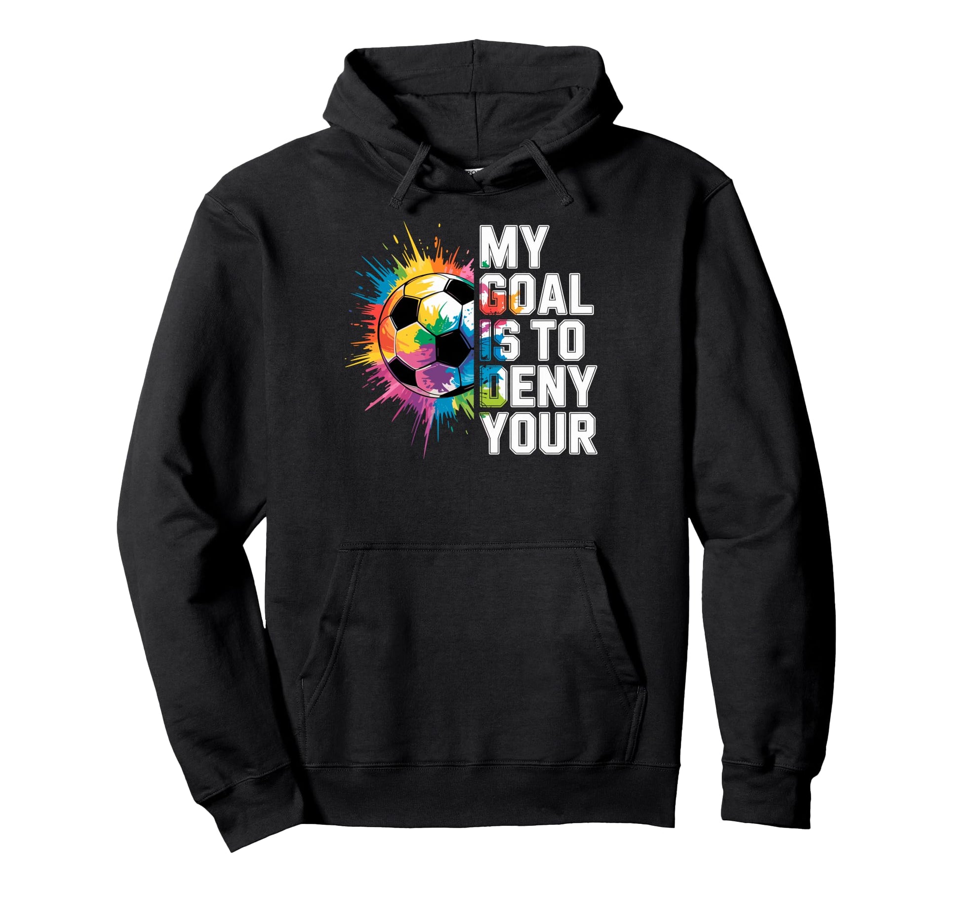 My Goal Is To Deny Yours Soccer Goalie Hoodie - Custom Art Print Men Women - T-Shirt, Sweatshirt, Hoodie