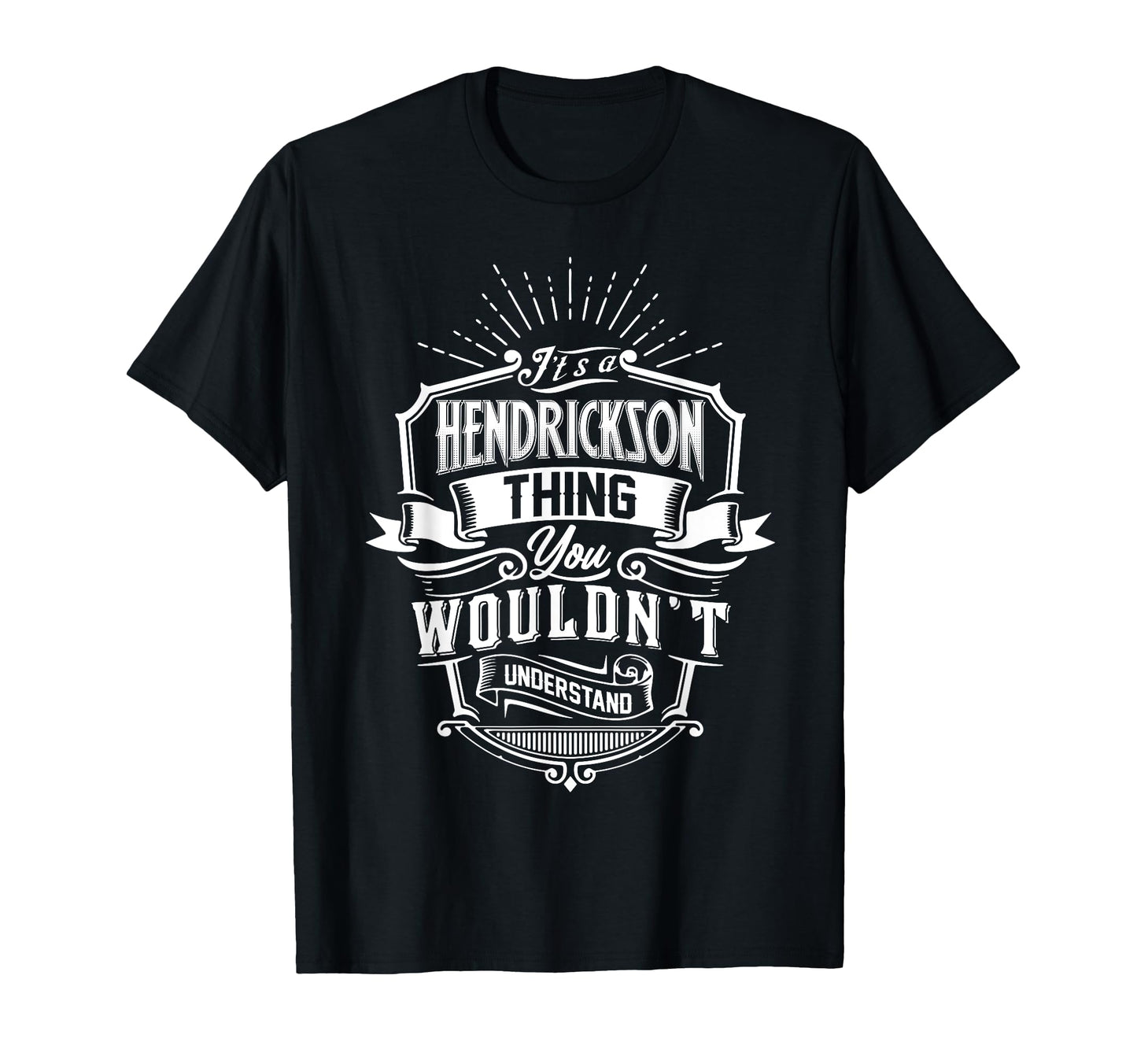 Its Hendrickson Thing You Wouldnt T-Shirt - Unique Graphic Unisex - T-Shirt, Sweatshirt, Hoodie