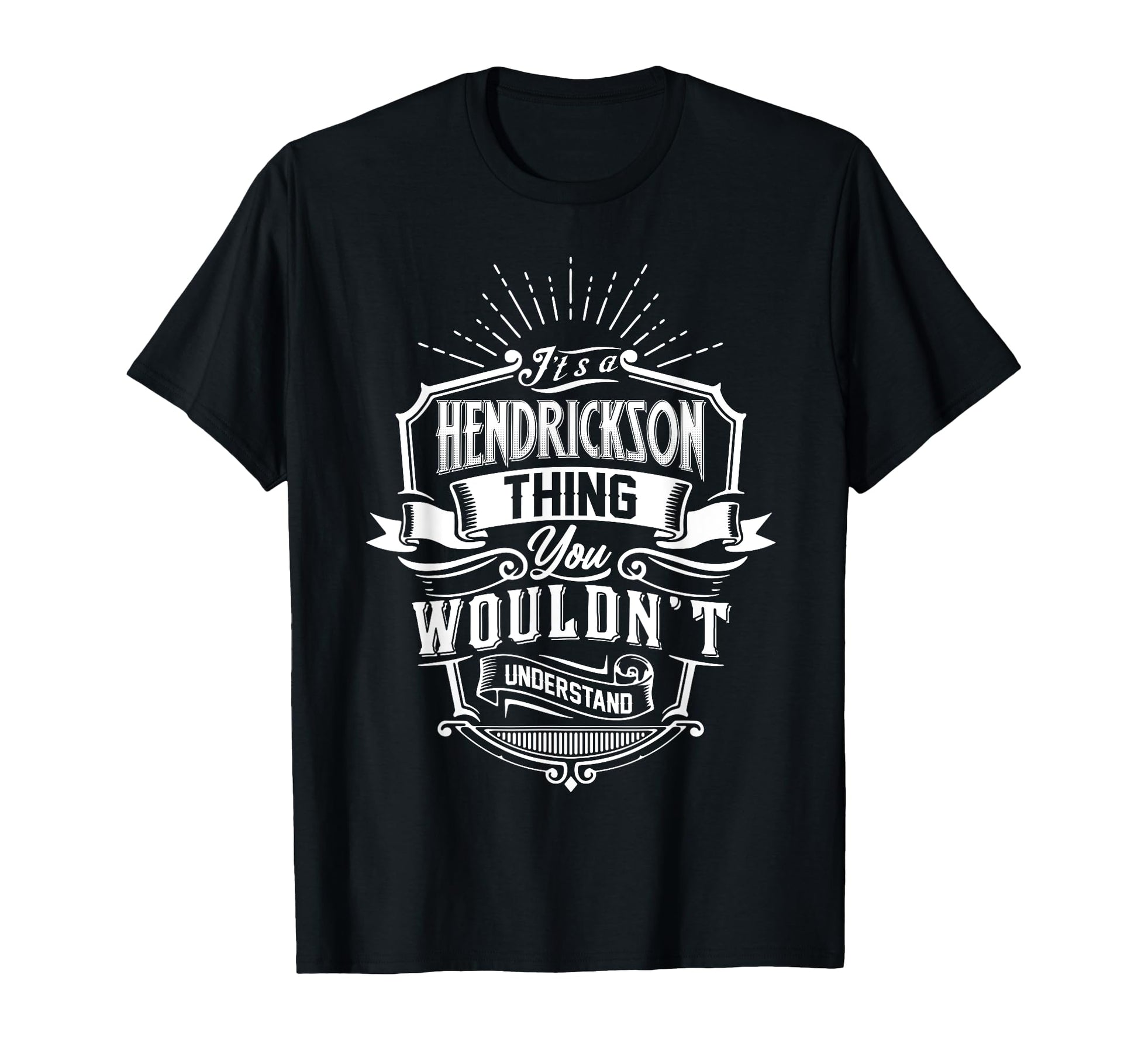 Its Hendrickson Thing You Wouldnt T-Shirt - Unique Graphic Unisex - T-Shirt, Sweatshirt, Hoodie