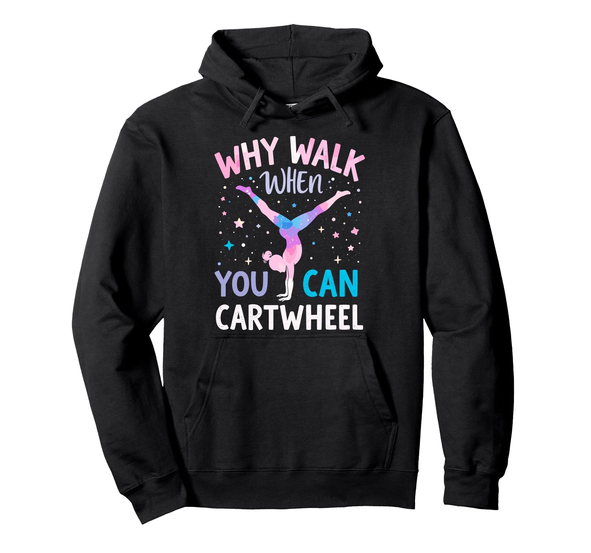 Why Walk When You Can Cartwheel Hoodie - Casual Everyday Wear Unisex - T-Shirt, Sweatshirt, Hoodie