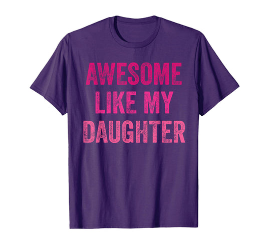 Awesome Like My Daughter Funny Father T-Shirt - Graphic Print for Adults - T-Shirt, Sweatshirt, Hoodie