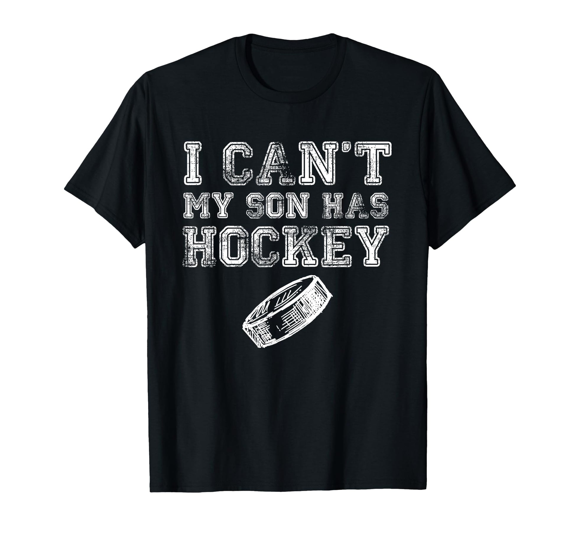 I Cant My Son Has Hockey Funny Mom Dad T-Shirt - Novelty Apparel for Adults - T-Shirt, Sweatshirt, Hoodie
