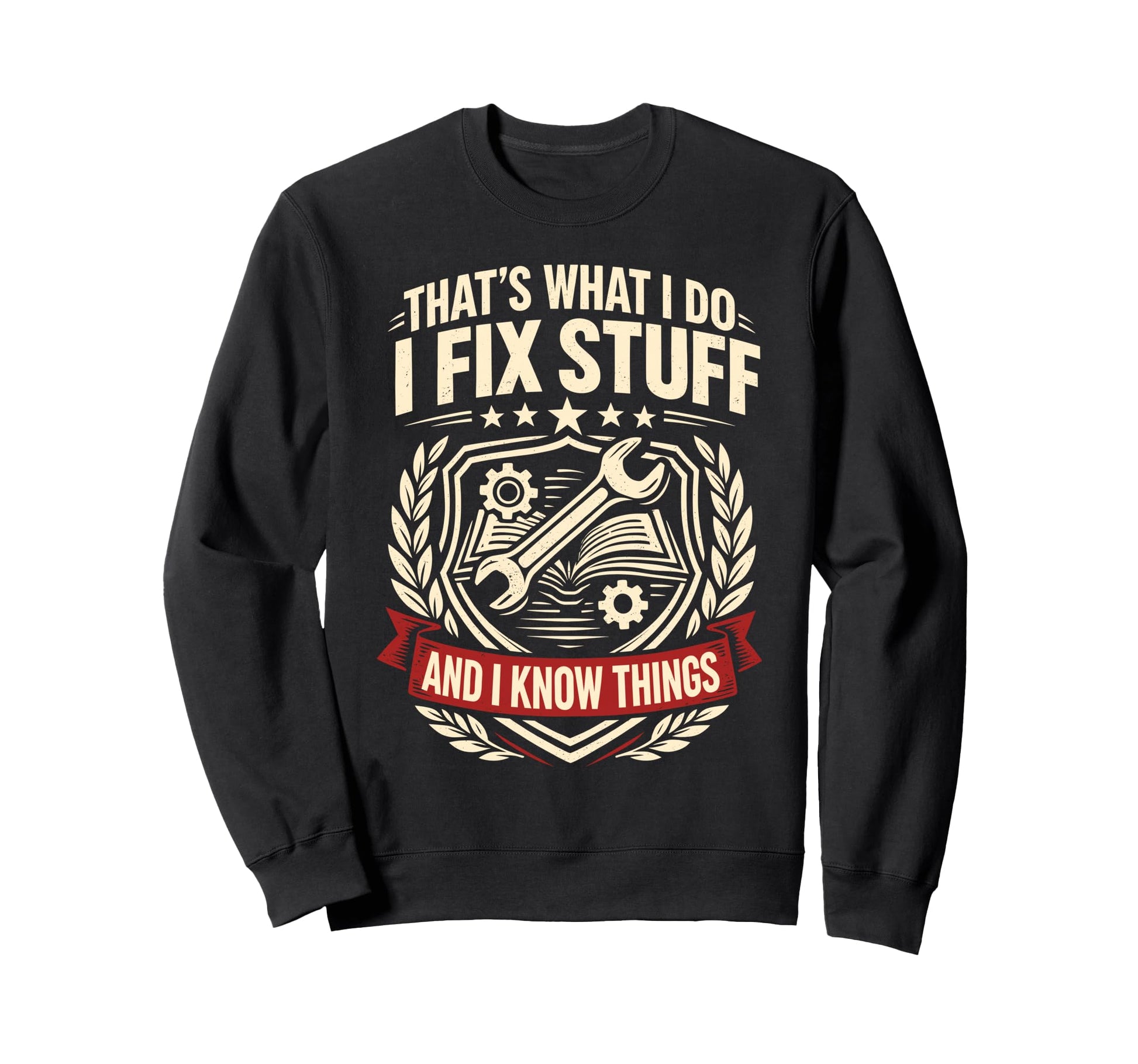 Thats What I Do Fix Stuff And Sweatshirt - Casual Everyday Wear Men Women - T-Shirt, Sweatshirt, Hoodie