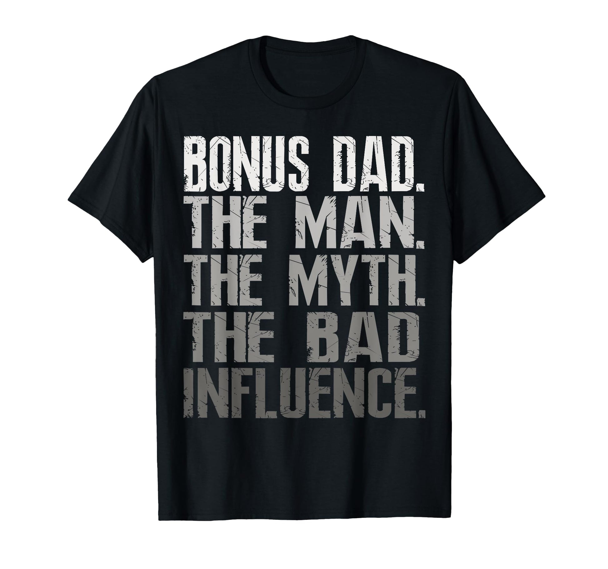 Bonus Dad Myth Bad Influence Gift T-Shirt - Minimalist Print Men Women - T-Shirt, Sweatshirt, Hoodie
