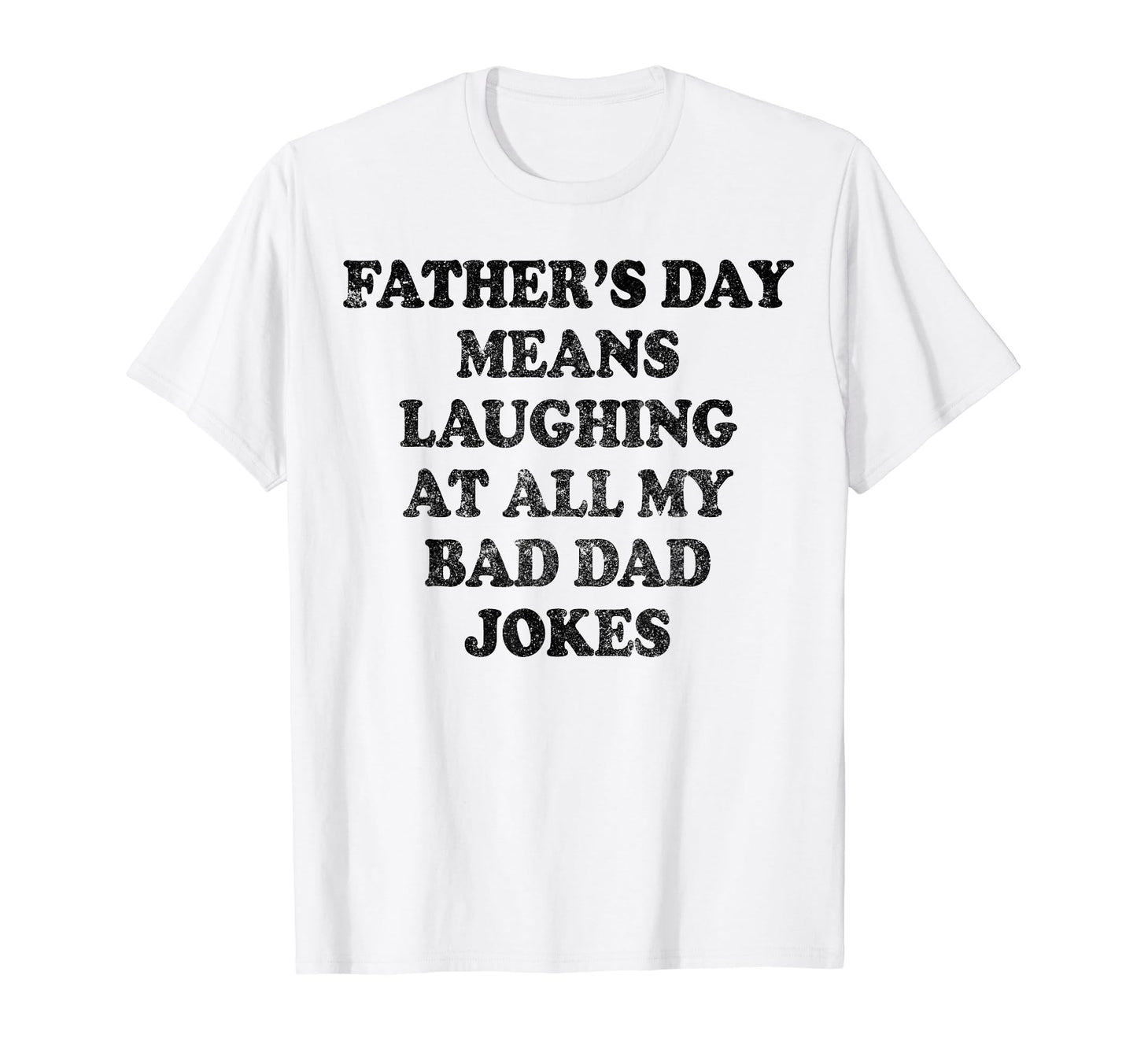 Fathers Day Means Laughing All My T-Shirt - Minimalist Print for Adults - T-Shirt, Sweatshirt, Hoodie