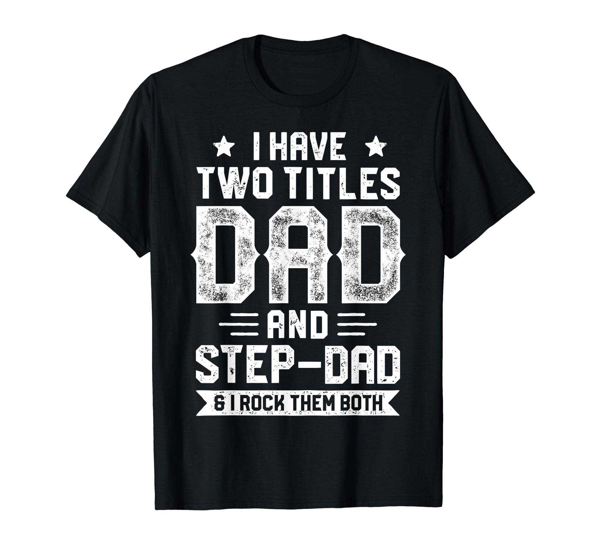 I Have Two Titles Dad And Step Dad T-Shirt - Minimalist Print Men Women - T-Shirt, Sweatshirt, Hoodie