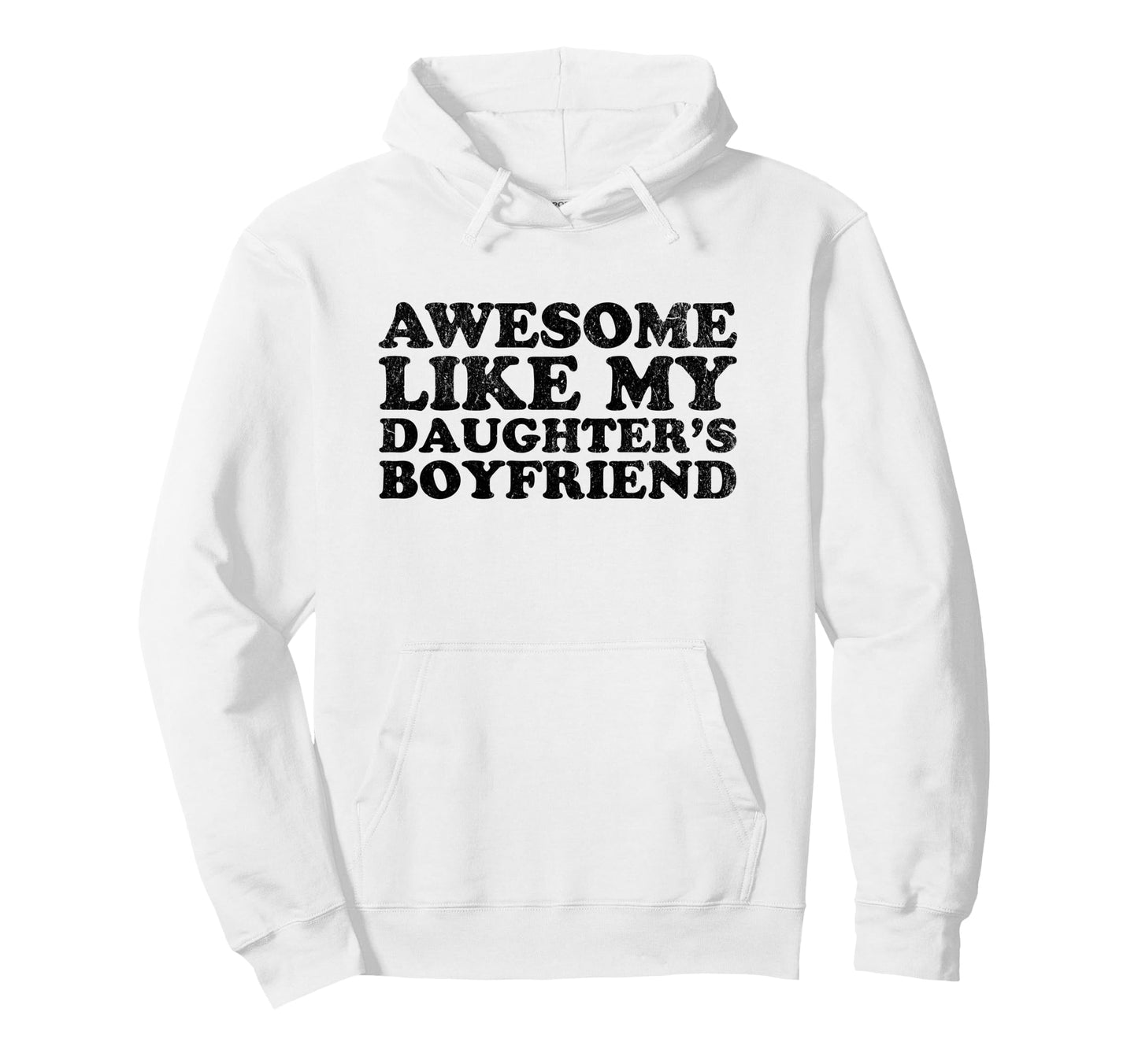 Awesome Like My Daughters Boyfriend Hoodie - Novelty Apparel for Adults - T-Shirt, Sweatshirt, Hoodie