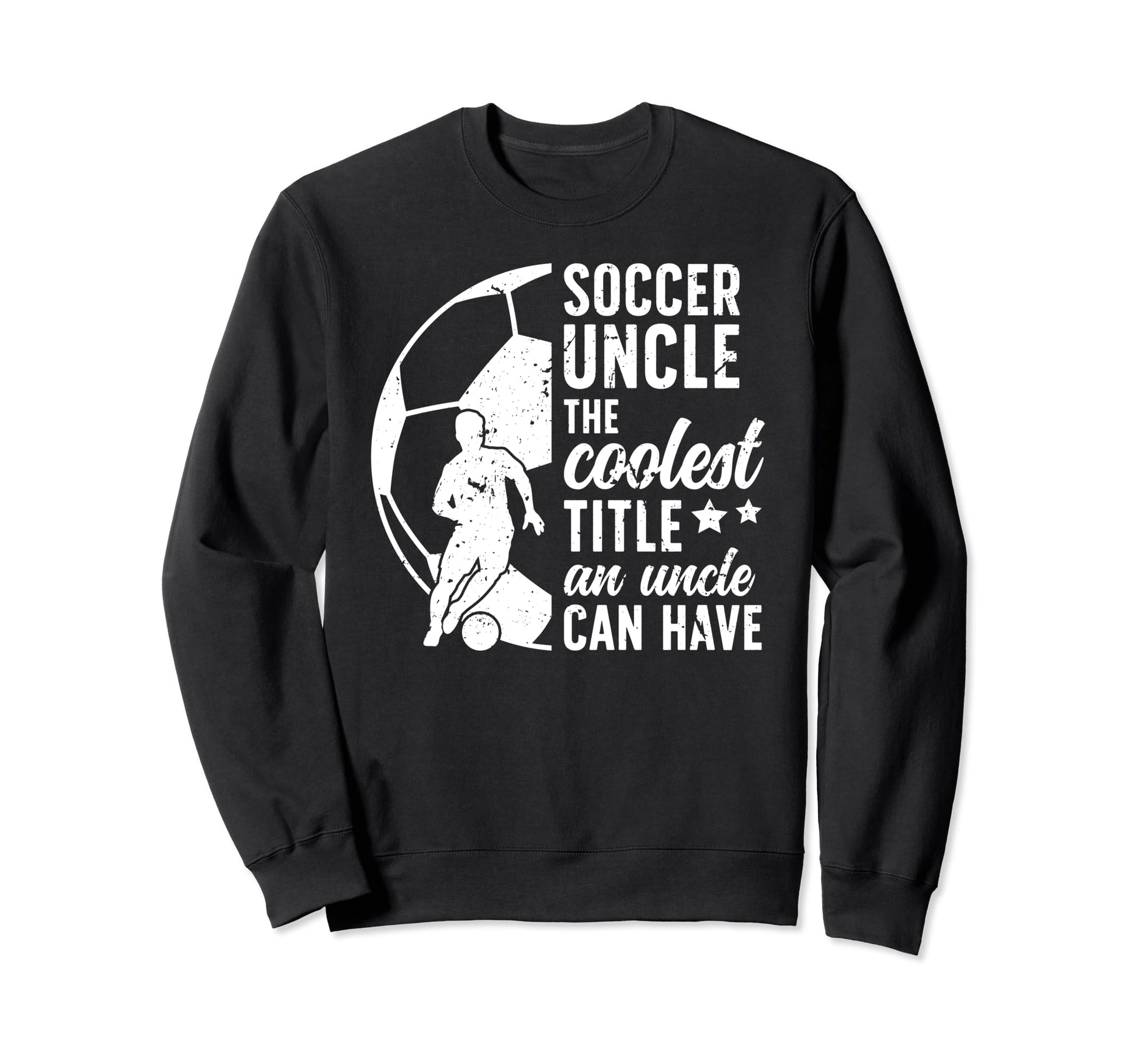Soccer Uncle Coolest Title Uncle Soccer Sweatshirt - Graphic Print Unisex - T-Shirt, Sweatshirt, Hoodie