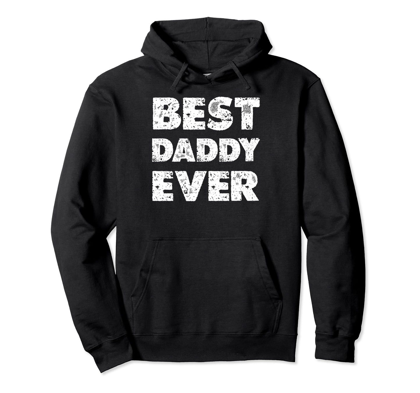 Distressed Best Daddy Ever Dad Fathers Day Hoodie - Streetwear Style Unisex - T-Shirt, Sweatshirt, Hoodie
