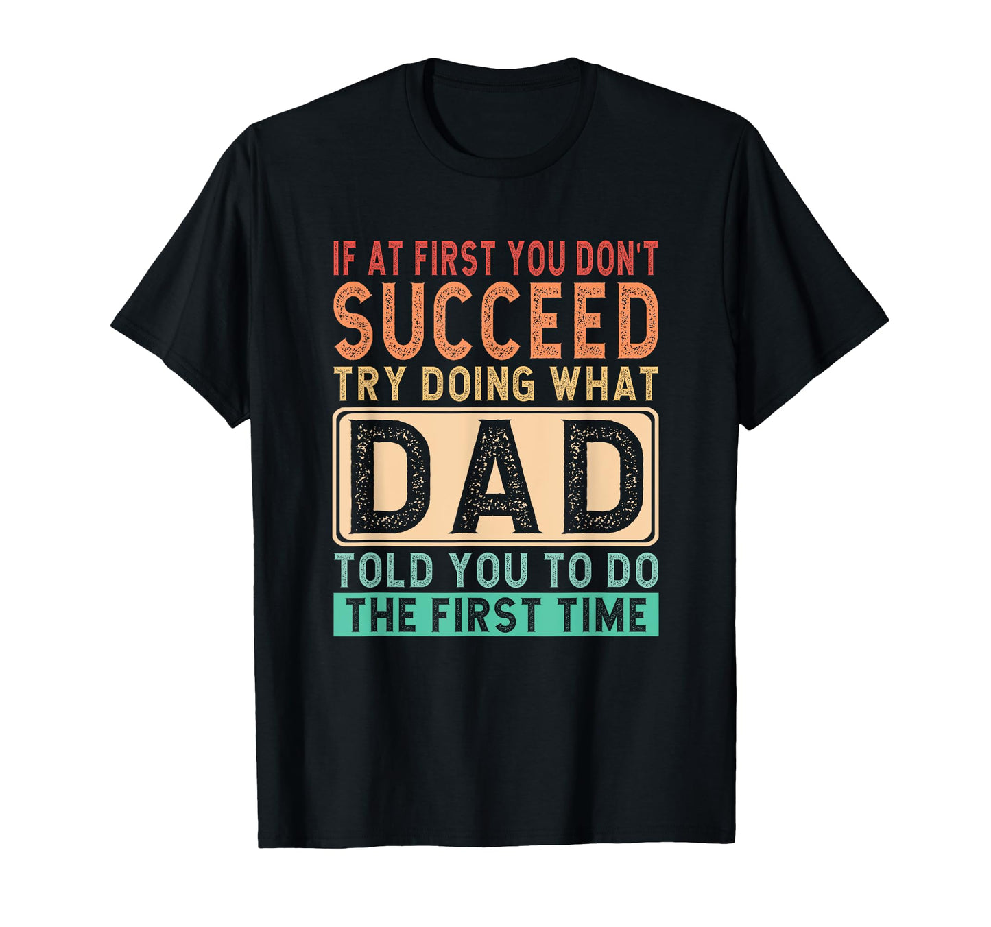 If First You Dont Succeed Dad T-Shirt - Novelty Apparel Men Women - T-Shirt, Sweatshirt, Hoodie