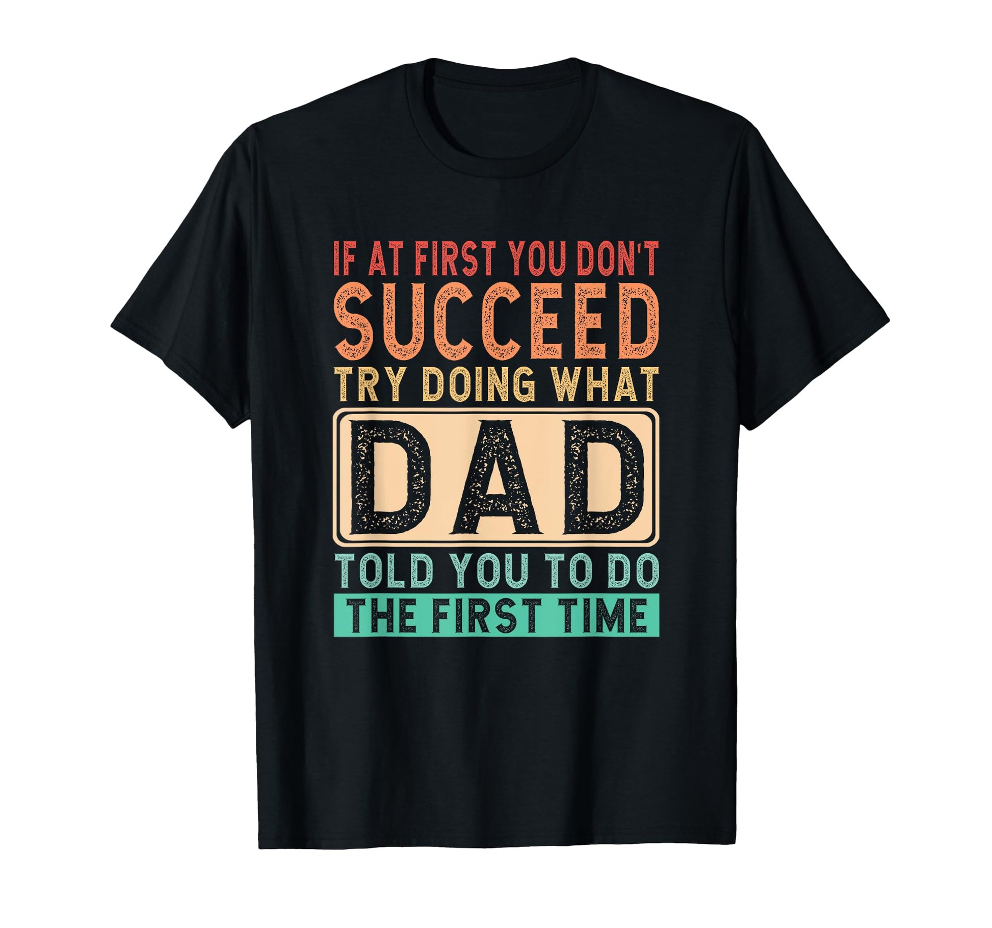 If First You Dont Succeed Dad T-Shirt - Novelty Apparel Men Women - T-Shirt, Sweatshirt, Hoodie