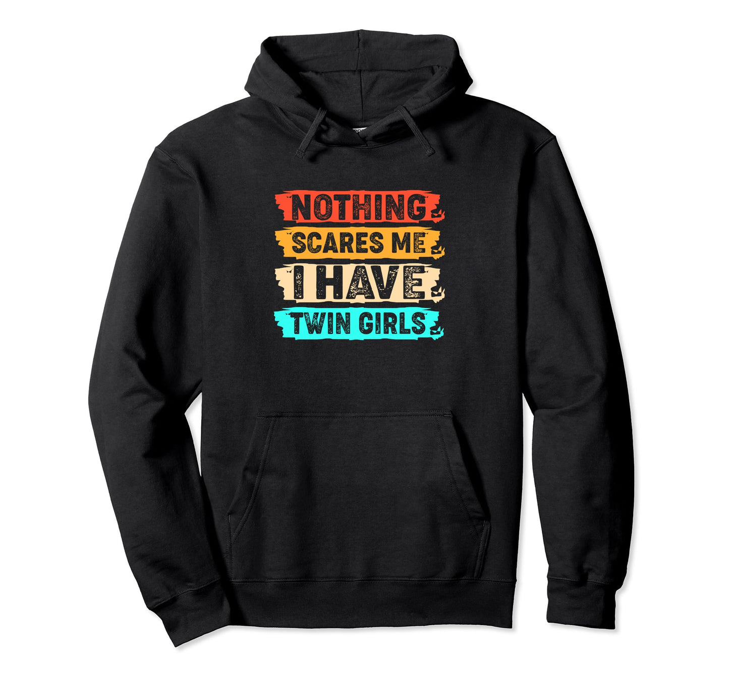 Funny Fathers Day Nothing Scares Me I Hoodie - Custom Art Print Unisex - T-Shirt, Sweatshirt, Hoodie