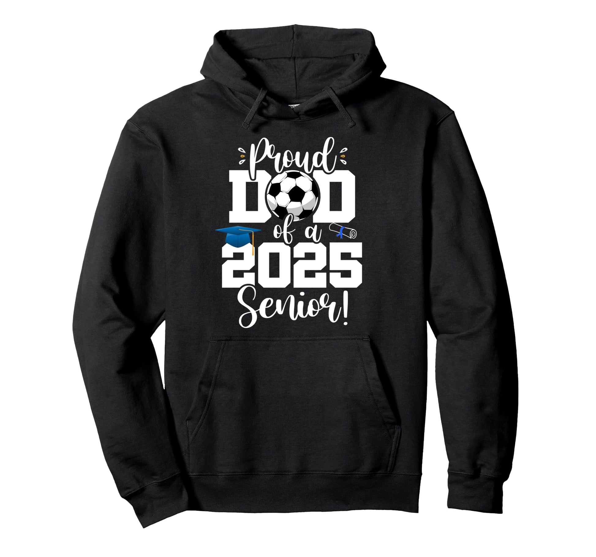 Proud Dad Class 2025 Senior Soccer Hoodie - Trendy Graphic for Adults - T-Shirt, Sweatshirt, Hoodie