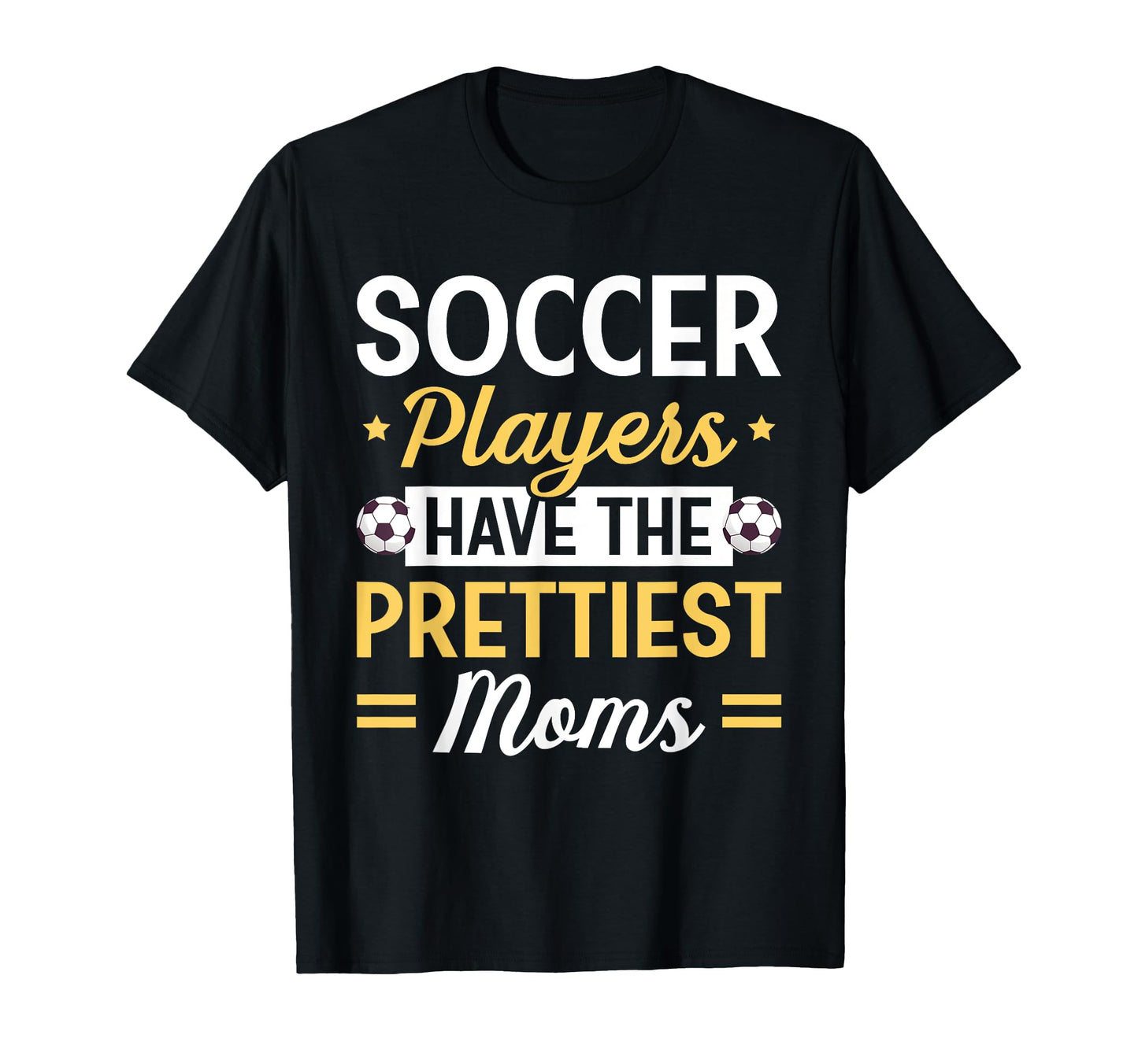Soccer Players Have Prettiest Moms Soccer T-Shirt - Graphic Print Men Women - T-Shirt, Sweatshirt, Hoodie