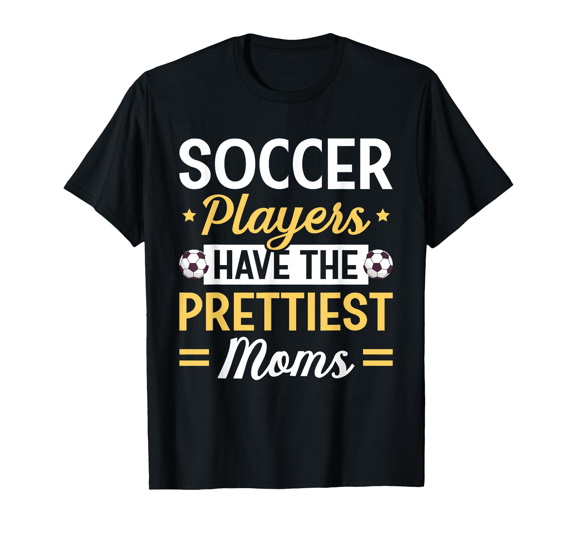Soccer Players Have Prettiest Moms Soccer T-Shirt - Graphic Print Men Women - T-Shirt, Sweatshirt, Hoodie