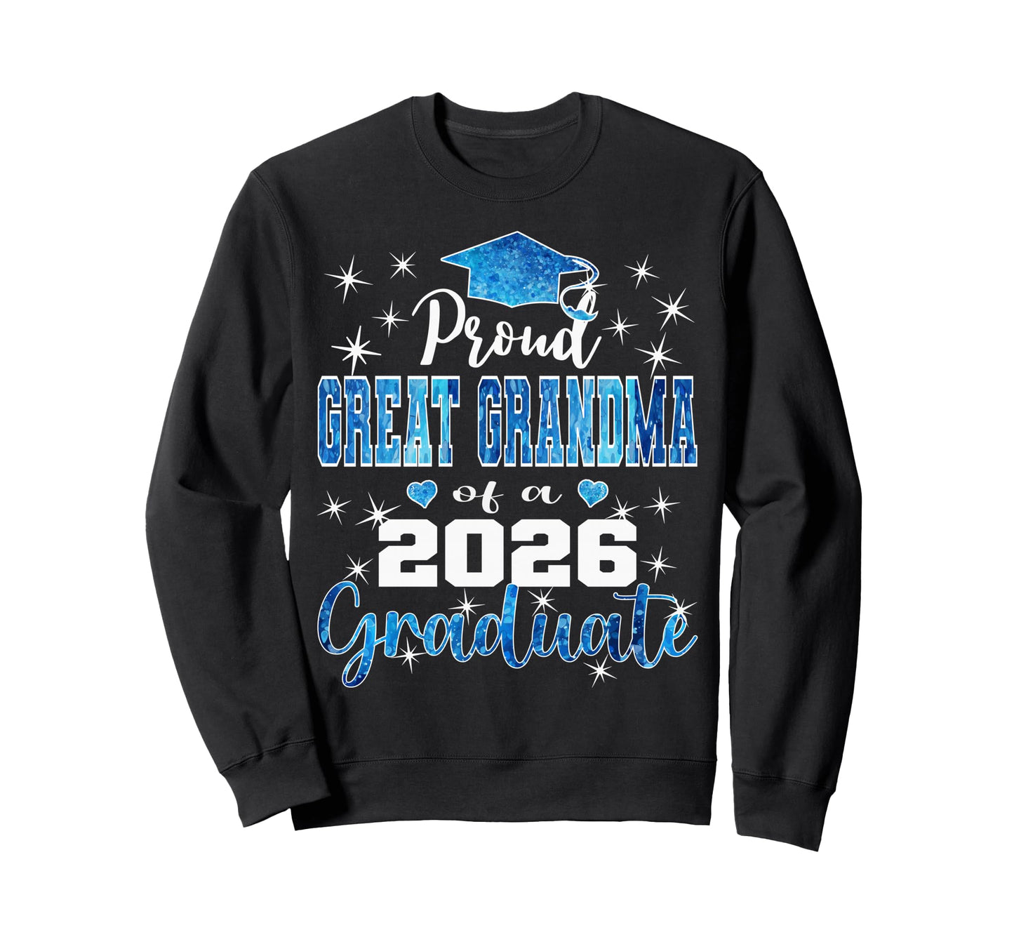 Super Proud Great Grandma 2026 Graduate Sweatshirt - Trendy Graphic Unisex - T-Shirt, Sweatshirt, Hoodie