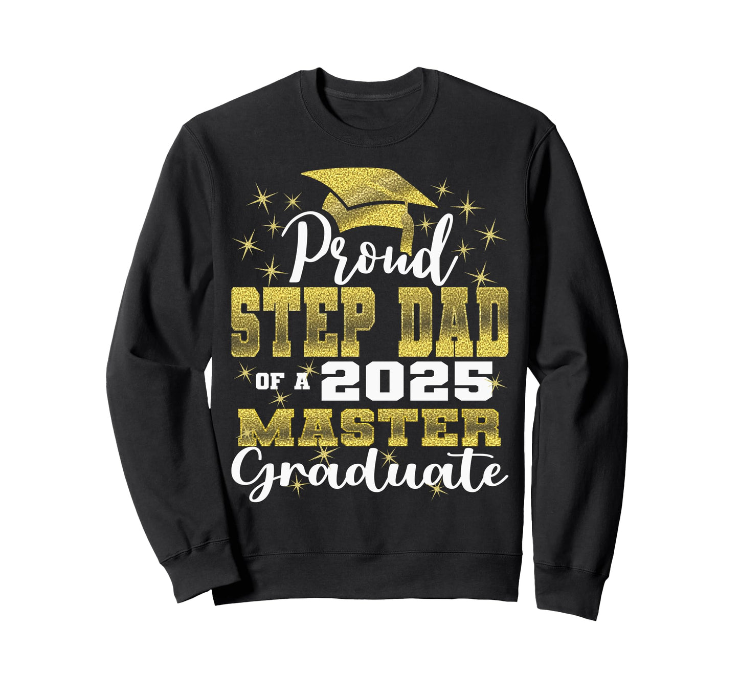 Proud Step Dad 2025 Class Master Sweatshirt - Aesthetic Graphic Men Women - T-Shirt, Sweatshirt, Hoodie
