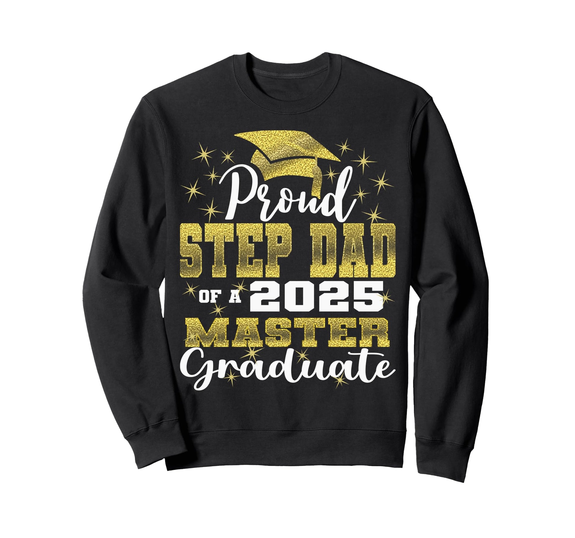 Proud Step Dad 2025 Class Master Sweatshirt - Aesthetic Graphic Men Women - T-Shirt, Sweatshirt, Hoodie