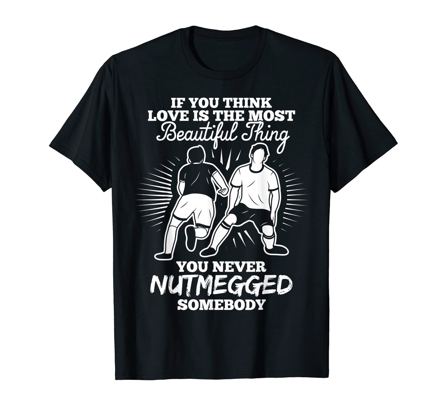 Funny Football Nutmeg Soccer Fans T-Shirt - Custom Art Print for Adults - T-Shirt, Sweatshirt, Hoodie