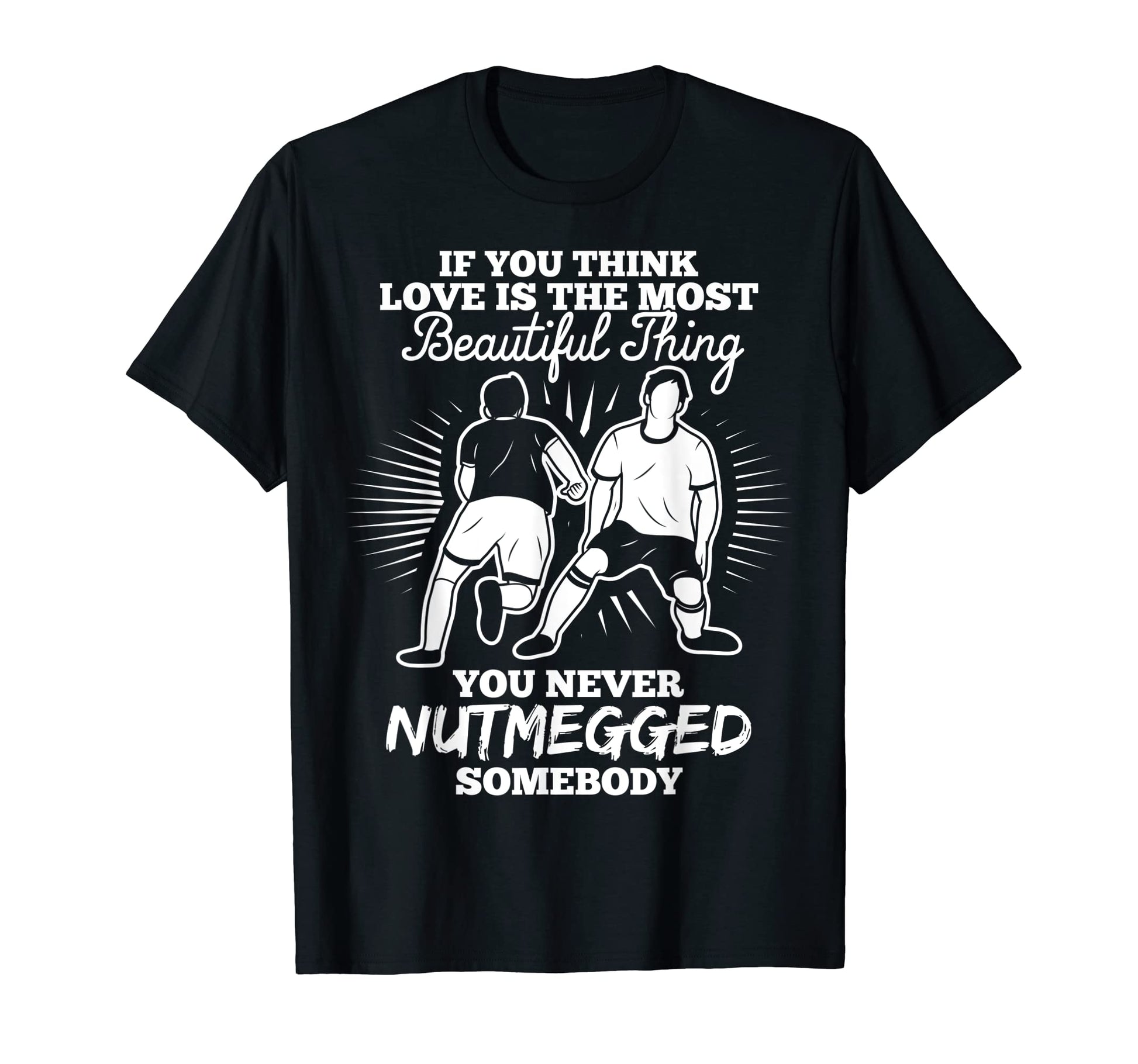 Funny Football Nutmeg Soccer Fans T-Shirt - Custom Art Print for Adults - T-Shirt, Sweatshirt, Hoodie