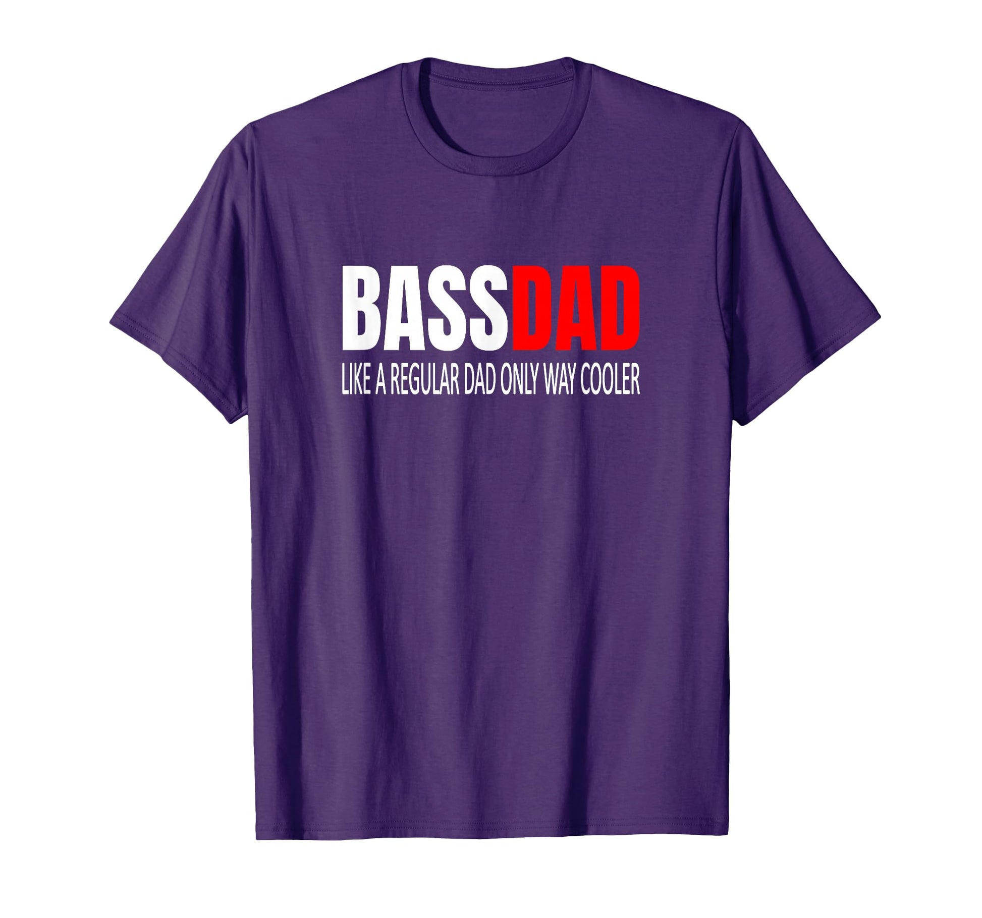 Bassdad Bass Dad Like Regular Dad T-Shirt - Casual Everyday Wear Men Women - T-Shirt, Sweatshirt, Hoodie