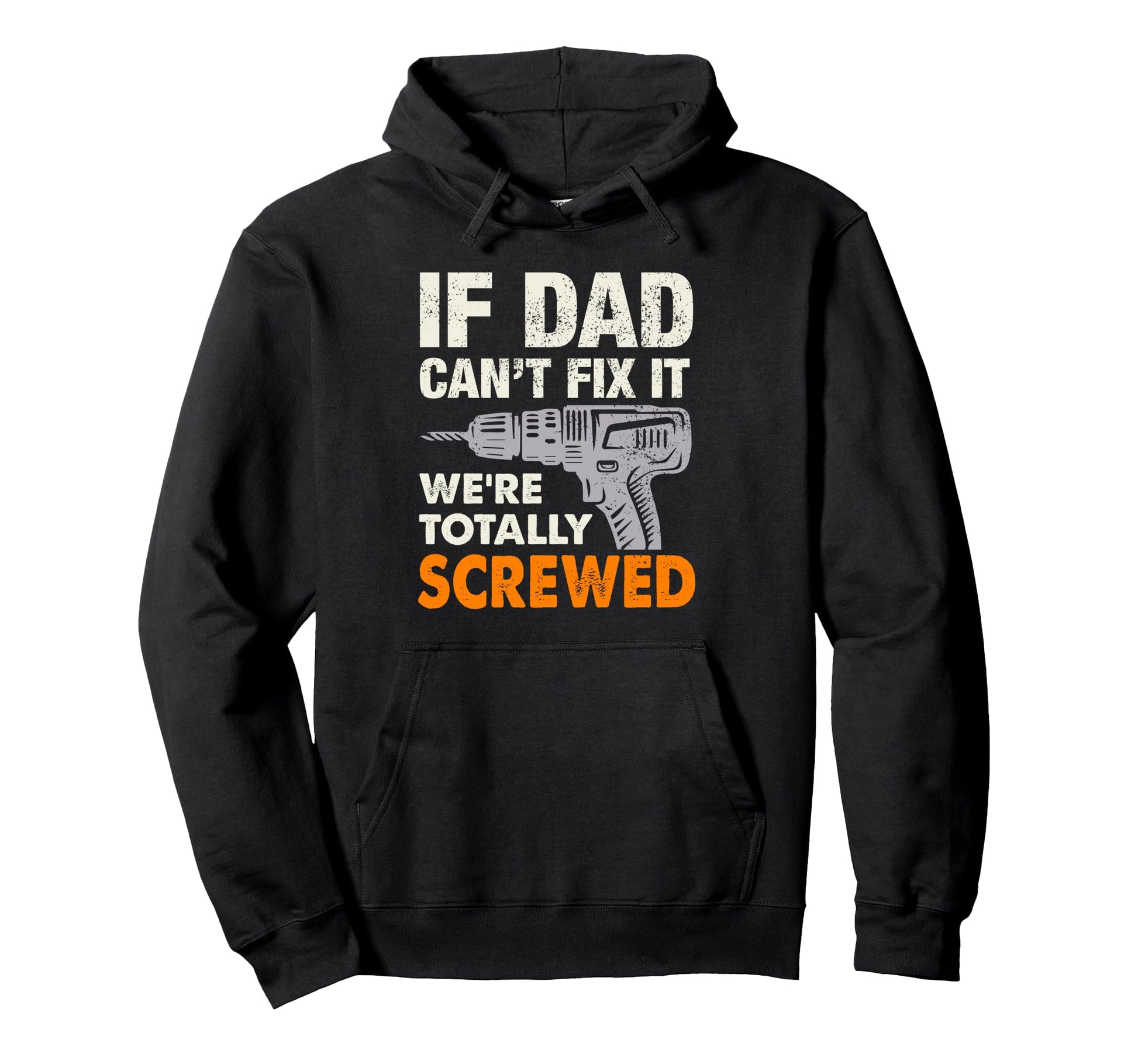 If Dad Cant Fix It Were Totally Screwed Dad Hoodie - Unique Graphic Unisex - T-Shirt, Sweatshirt, Hoodie