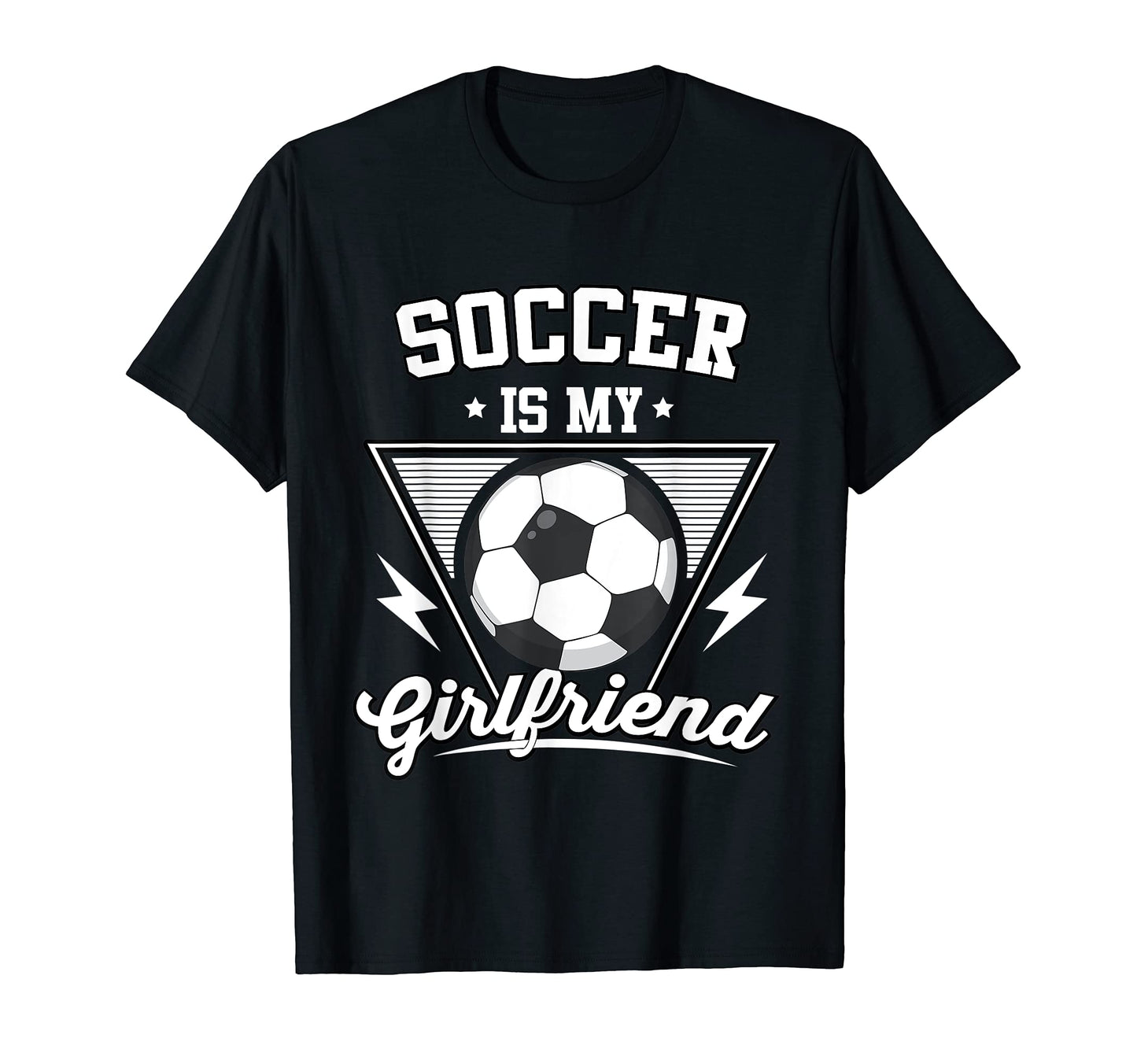 Soccer Is My Girlfriend Soccer Player T-Shirt - Unique Graphic Men Women - T-Shirt, Sweatshirt, Hoodie