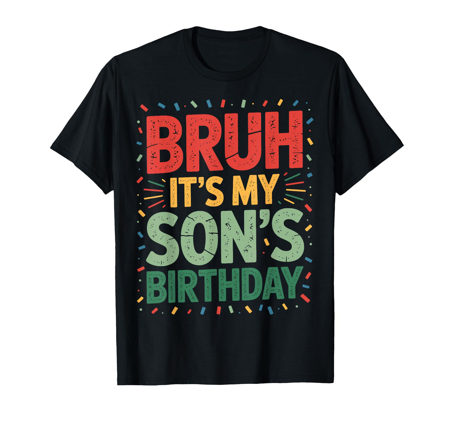 Bruh Its My Sons Birthday Family Party T-Shirt - Novelty Apparel Men Women - T-Shirt, Sweatshirt, Hoodie